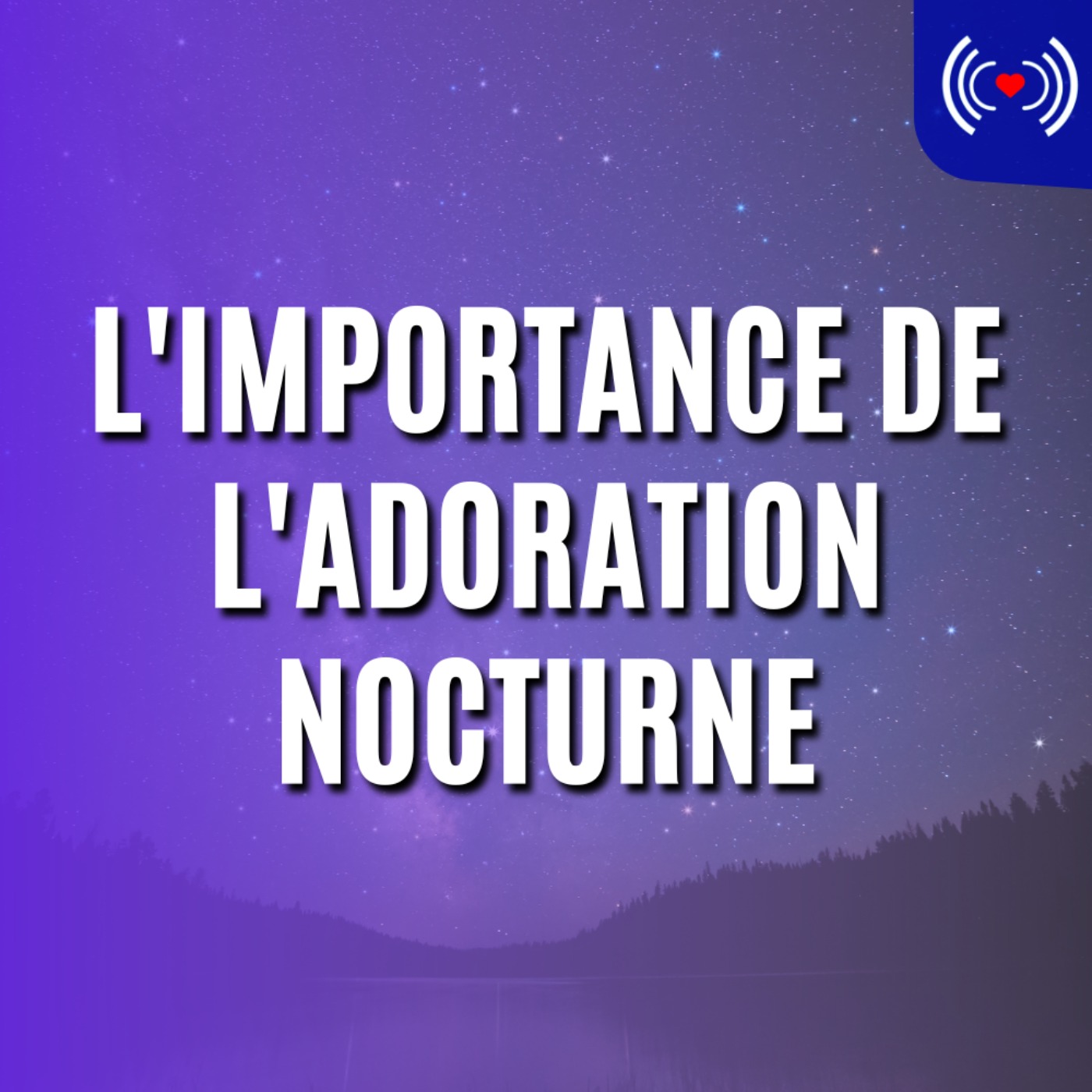 L’IMPORTANCE DE L’ADORATION NOCTURNE