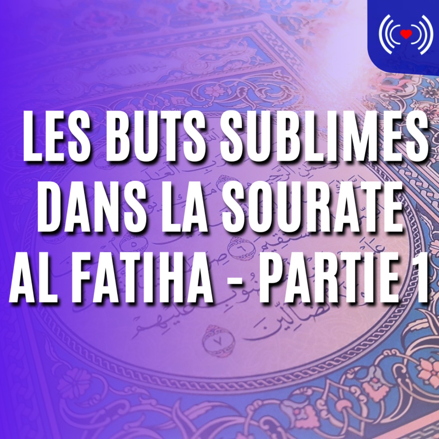 LES BUTS SUBLIMES DANS LA SOURATE AL FATIHA – PARTIE 1