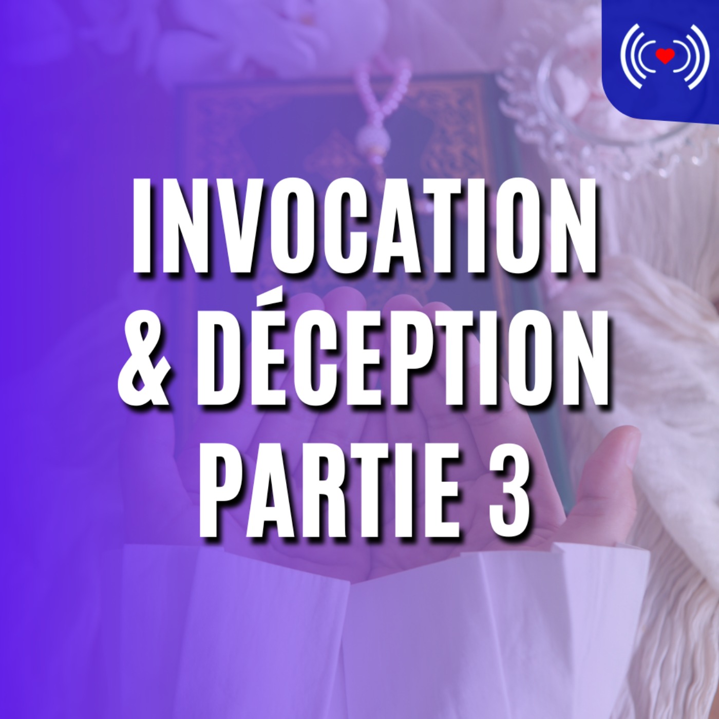 INVOCATION ET DÉCEPTION - PARTIE 3