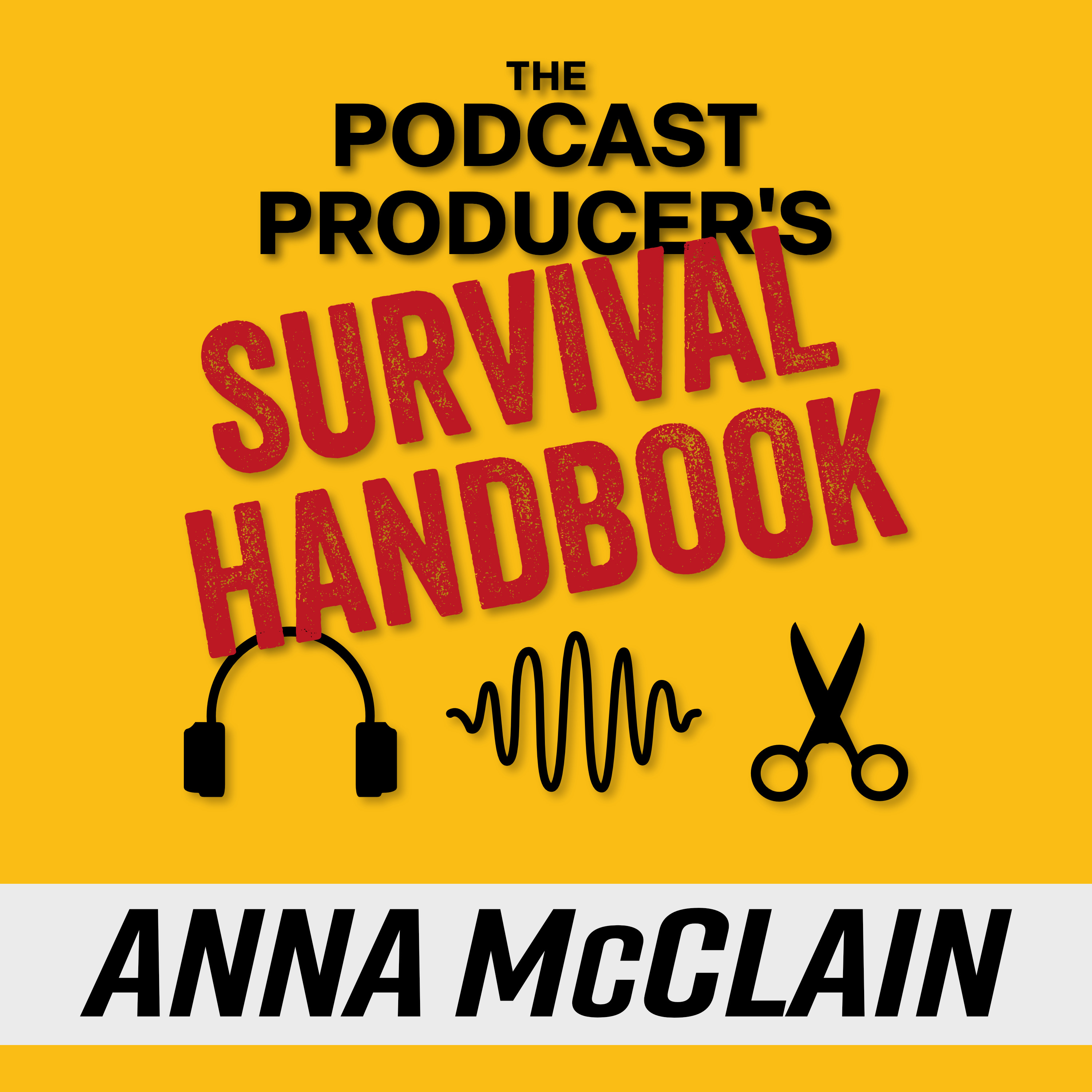 The Podcast Producer\'s Survival Handbook