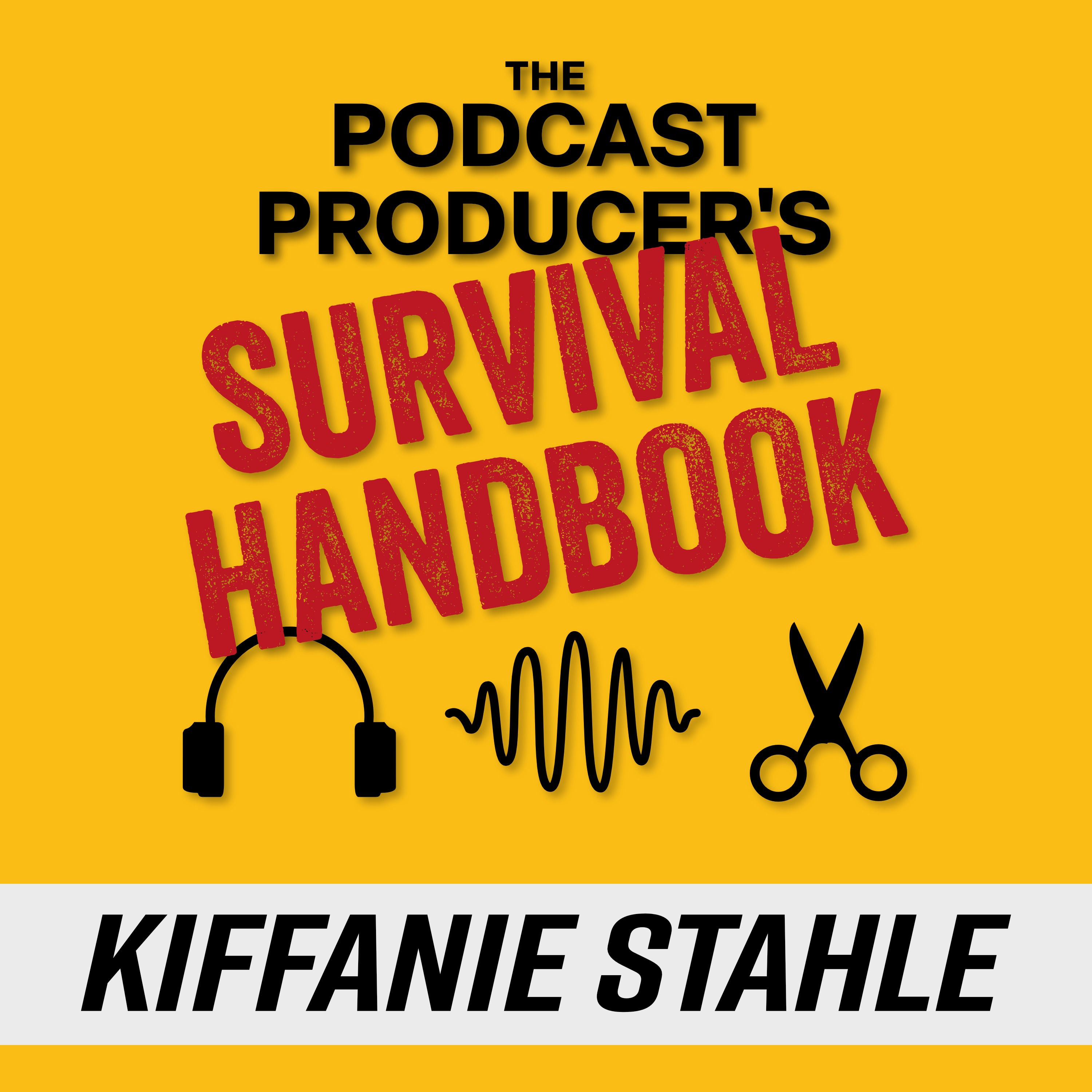 The Podcast Producer\'s Survival Handbook