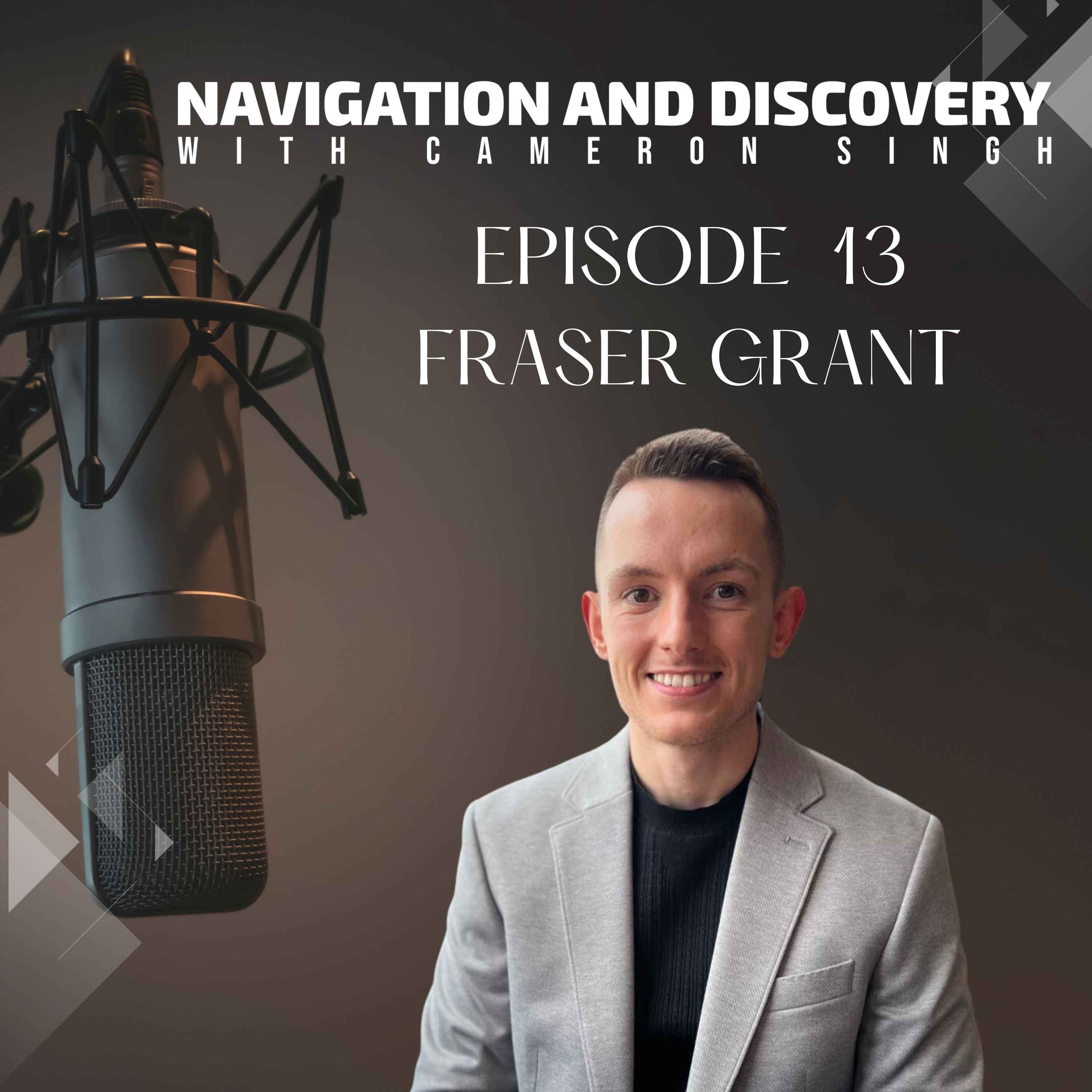 Episode 13 | Fraser Grant | Going Against the Norms to Achieve Financial and Life Freedom