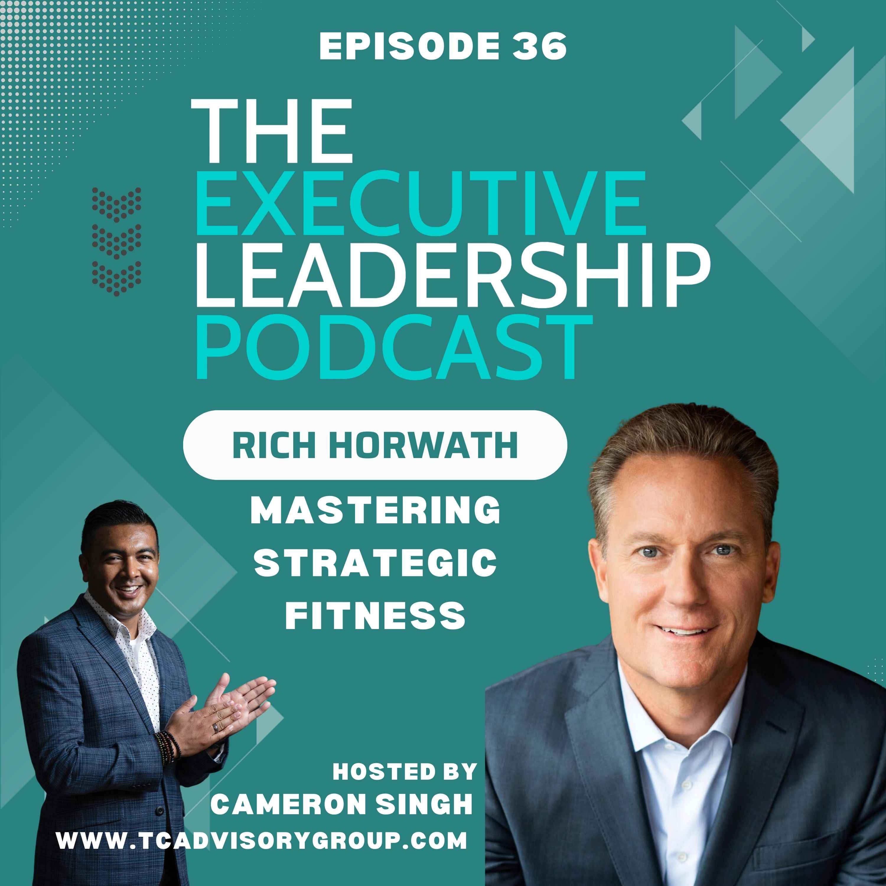 Episode 36 | Rich Horwath | Mastering Strategic Fitness: A Roadmap for Executive Excellence