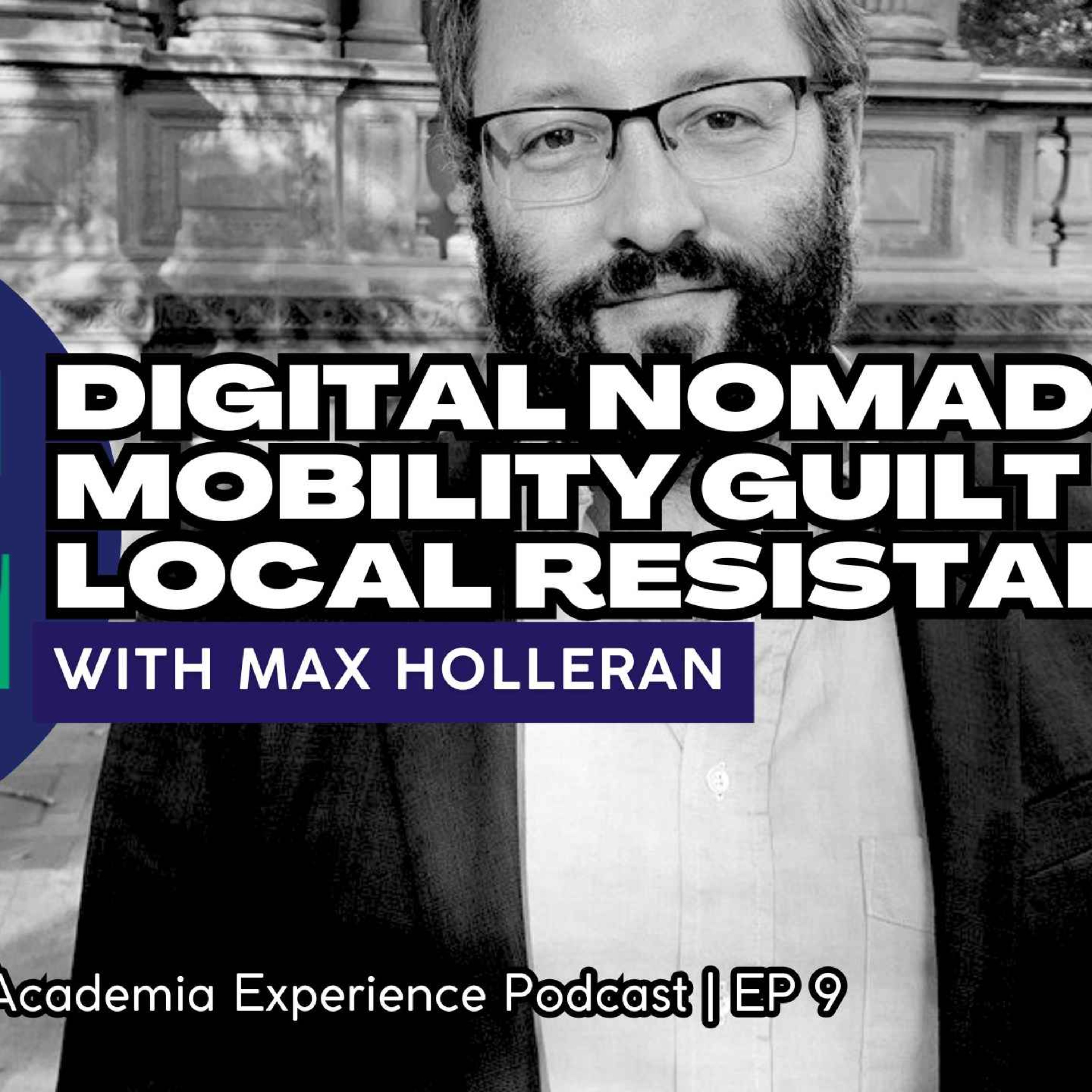 Academia Experience: Digital Nomads: Mobility Guilt and Local Resistance with Max Holleran | EP9