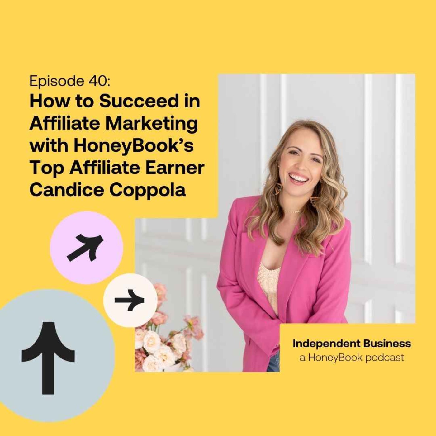 cover art for 40: How to Succeed in Affiliate Marketing with HoneyBook’s Top Affiliate Earner Candice Coppola