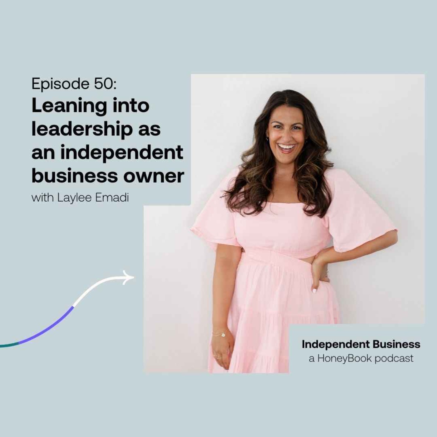 cover art for 50: Leaning into leadership as an independent business owner with Laylee Emadi