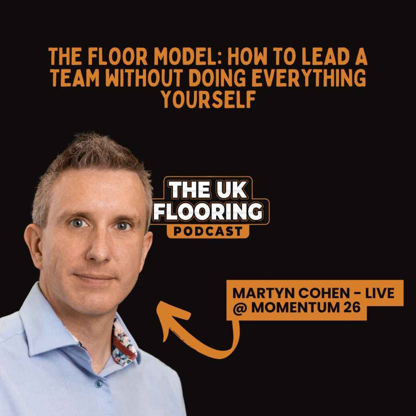 The FLOOR Model: How to Lead a Team Without Doing Everything Yourself - Martyn Cohen