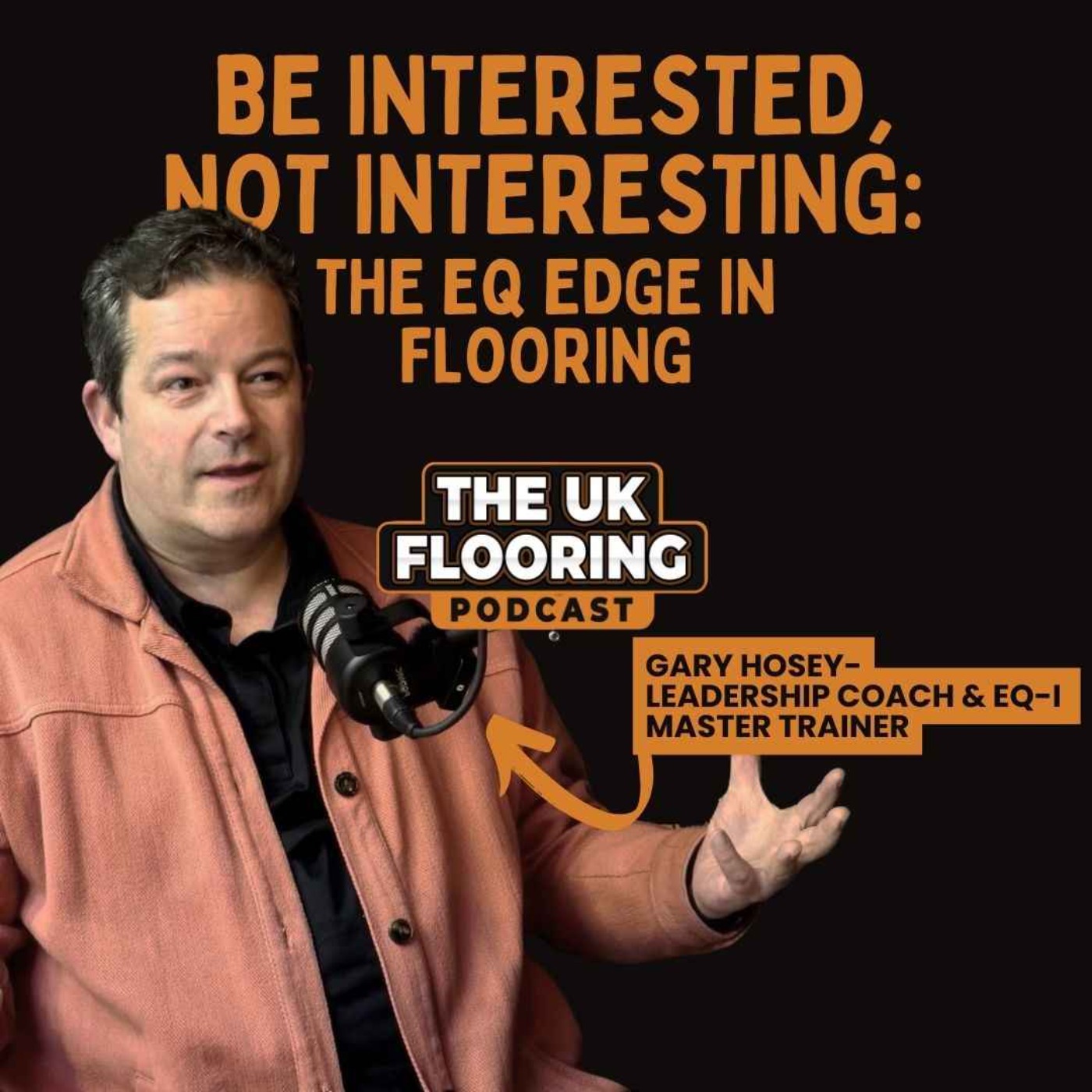 Gary Hosey - Be Interested, Not Interesting: The EQ Edge in Flooring episode artwork
