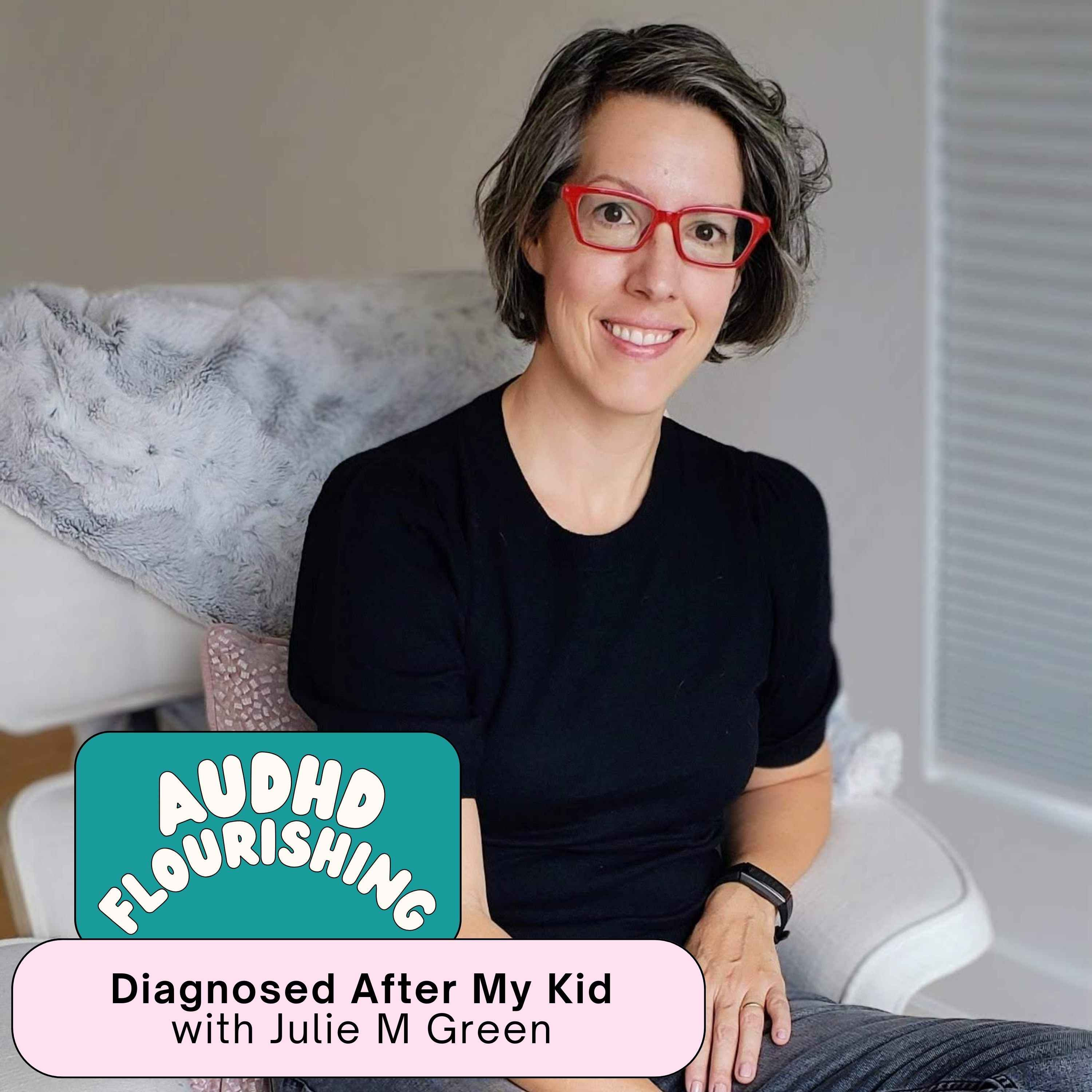 127 Diagnosed After My Kid with Julie M Green