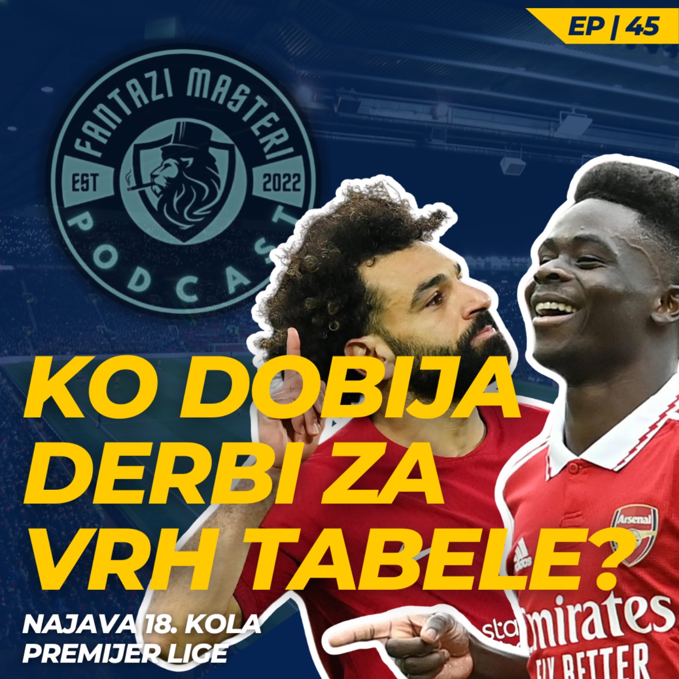 EP 45 | LIVERPUL ili ARSENAL? Ko izbija na VRH TABELE? | Najava 18. kola Premijer lige episode artwork