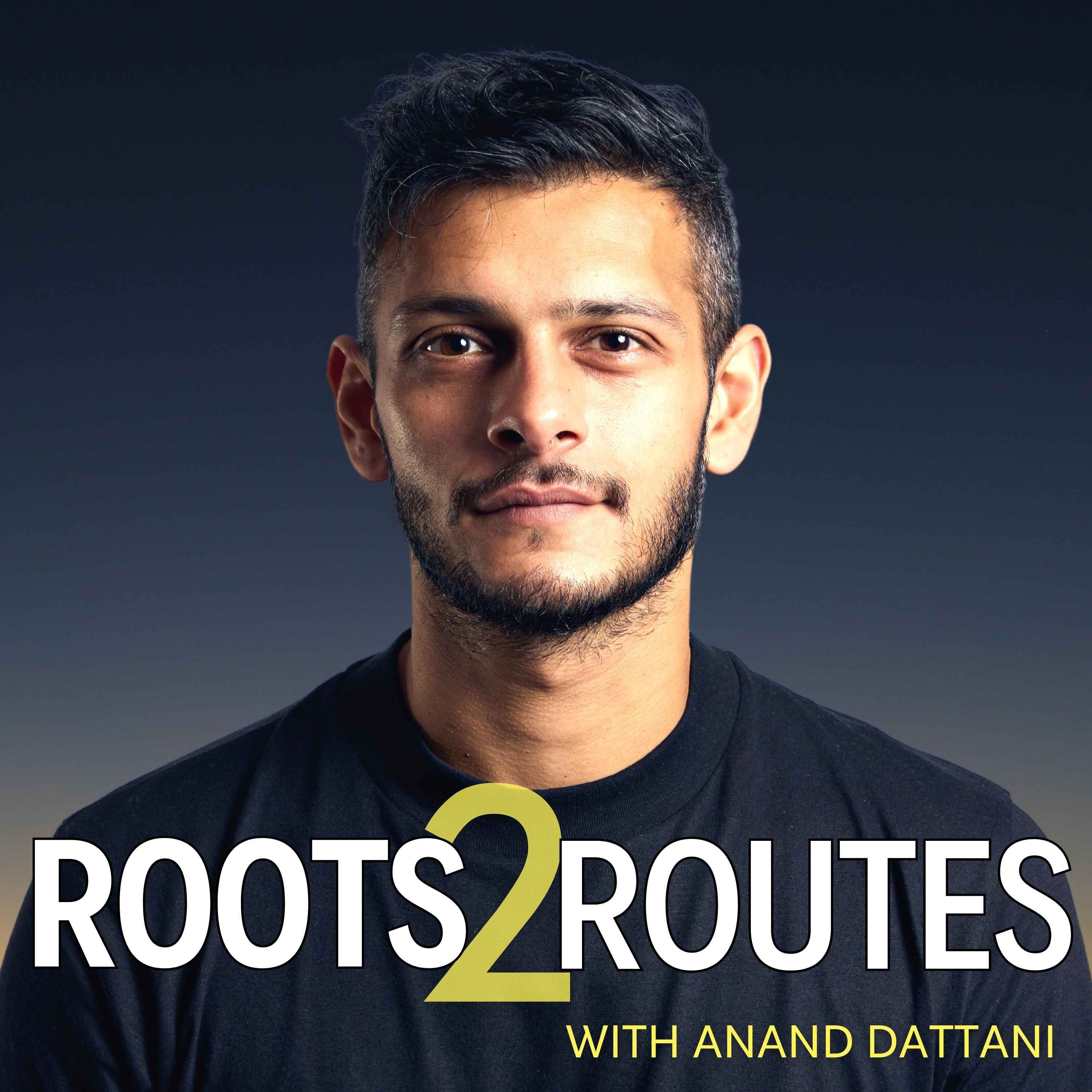 Roots to Routes with Anand Dattani