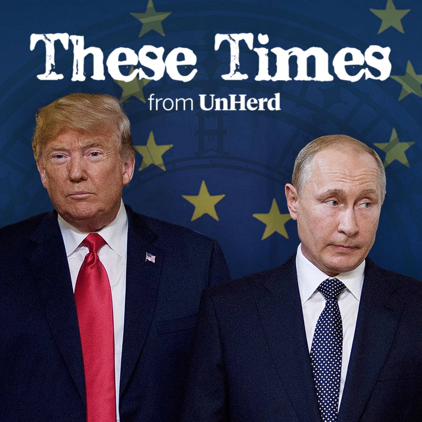 Trump, Putin and Europe’s Historic Crisis - podcast episode cover