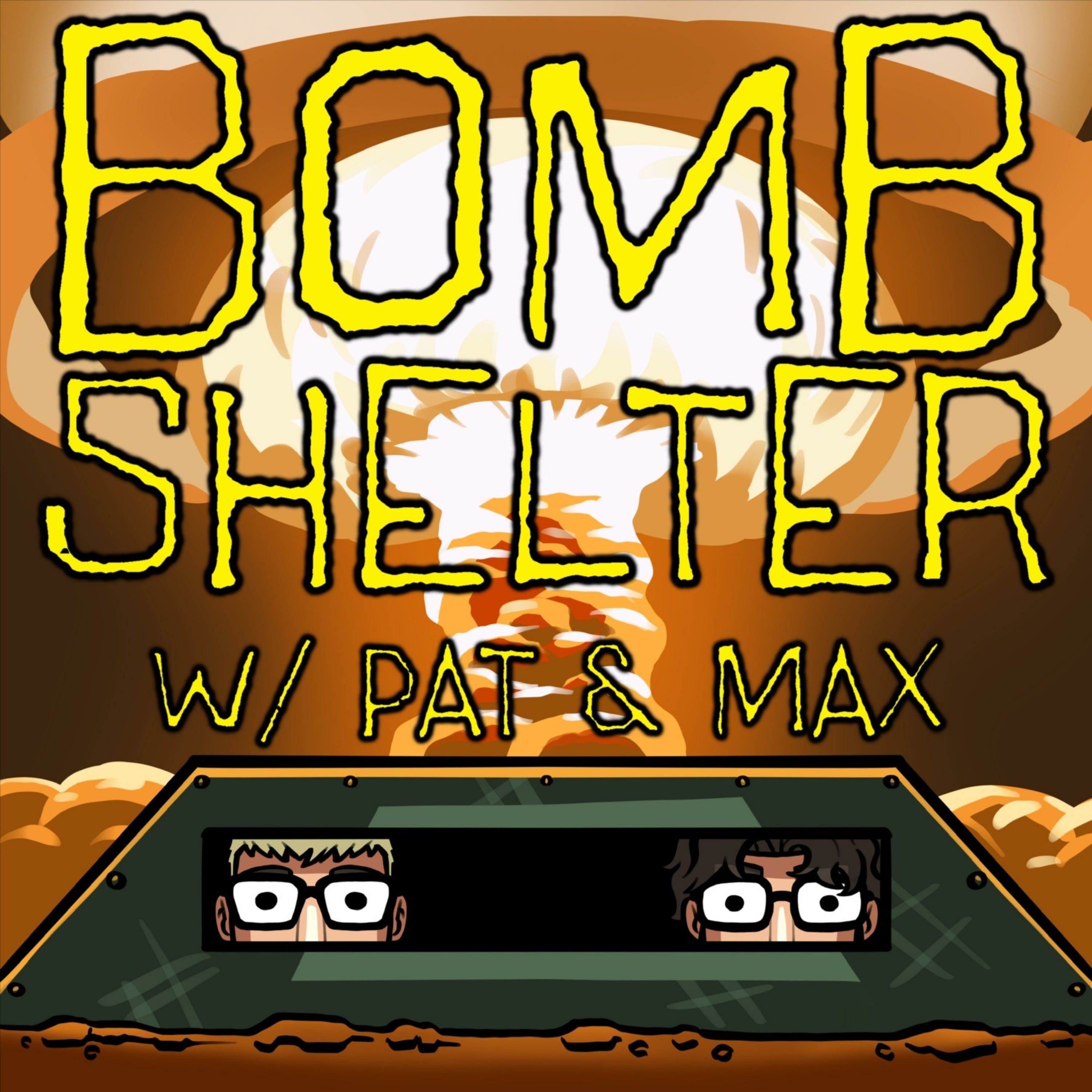 Bomb Shelter w/ Pat & Max