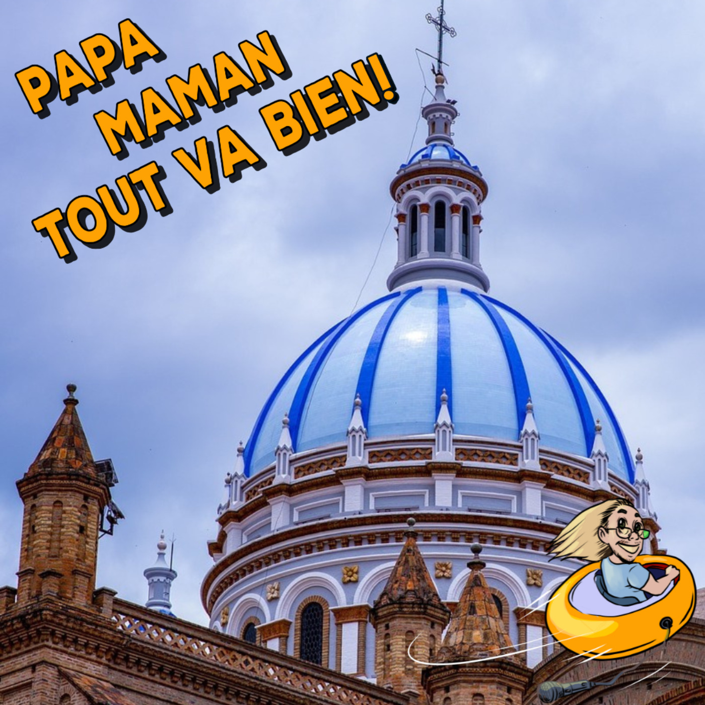 Papa, Maman, tout va bien ! - Podcast voyage