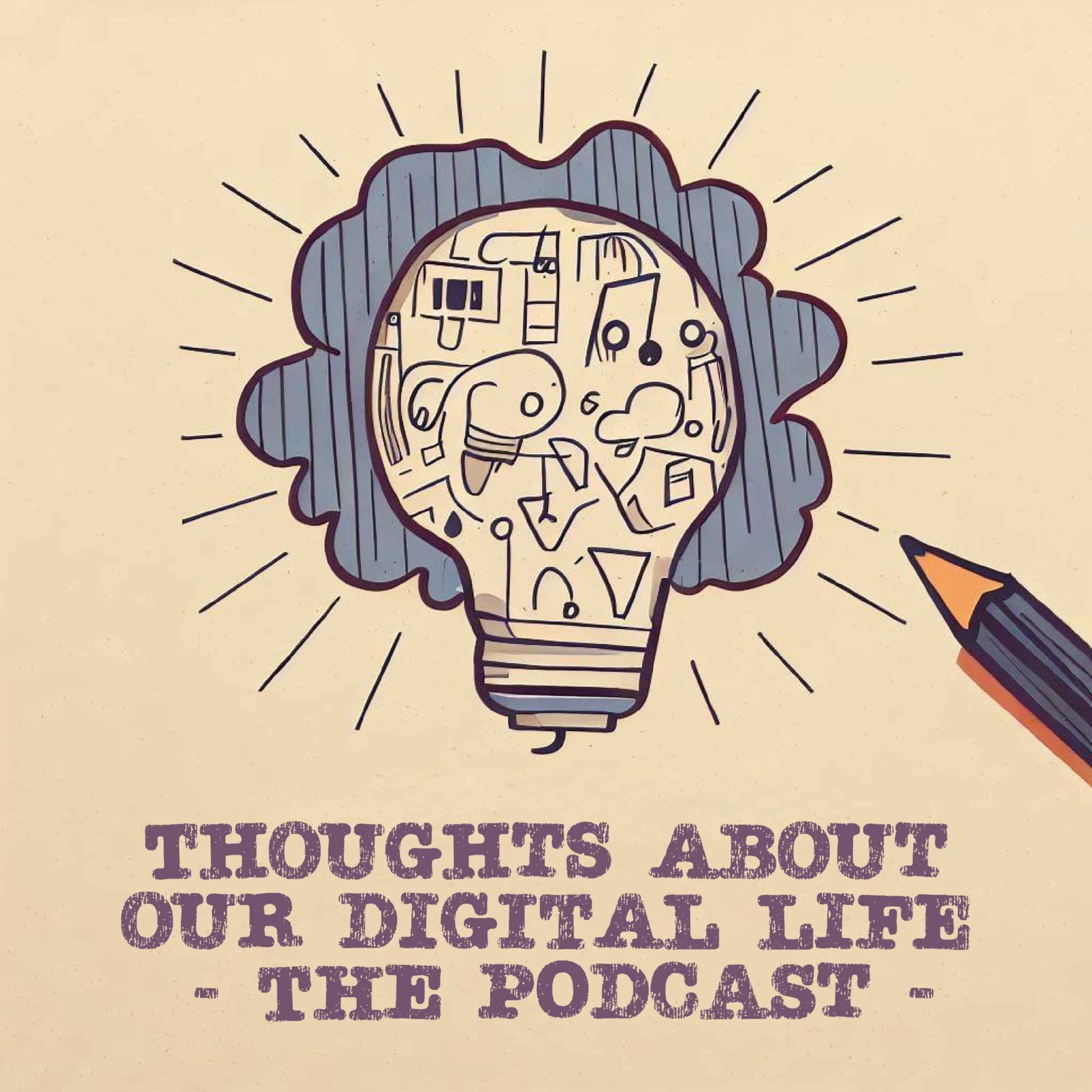 Thoughts about our digital life - The Podcast