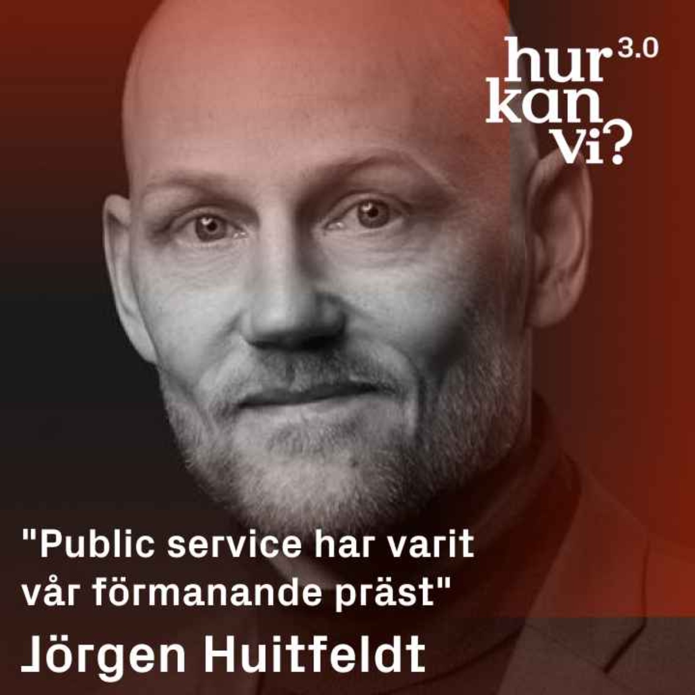 Jörgen Huitfeldt  - ”Public service har varit vår förmanande präst”
