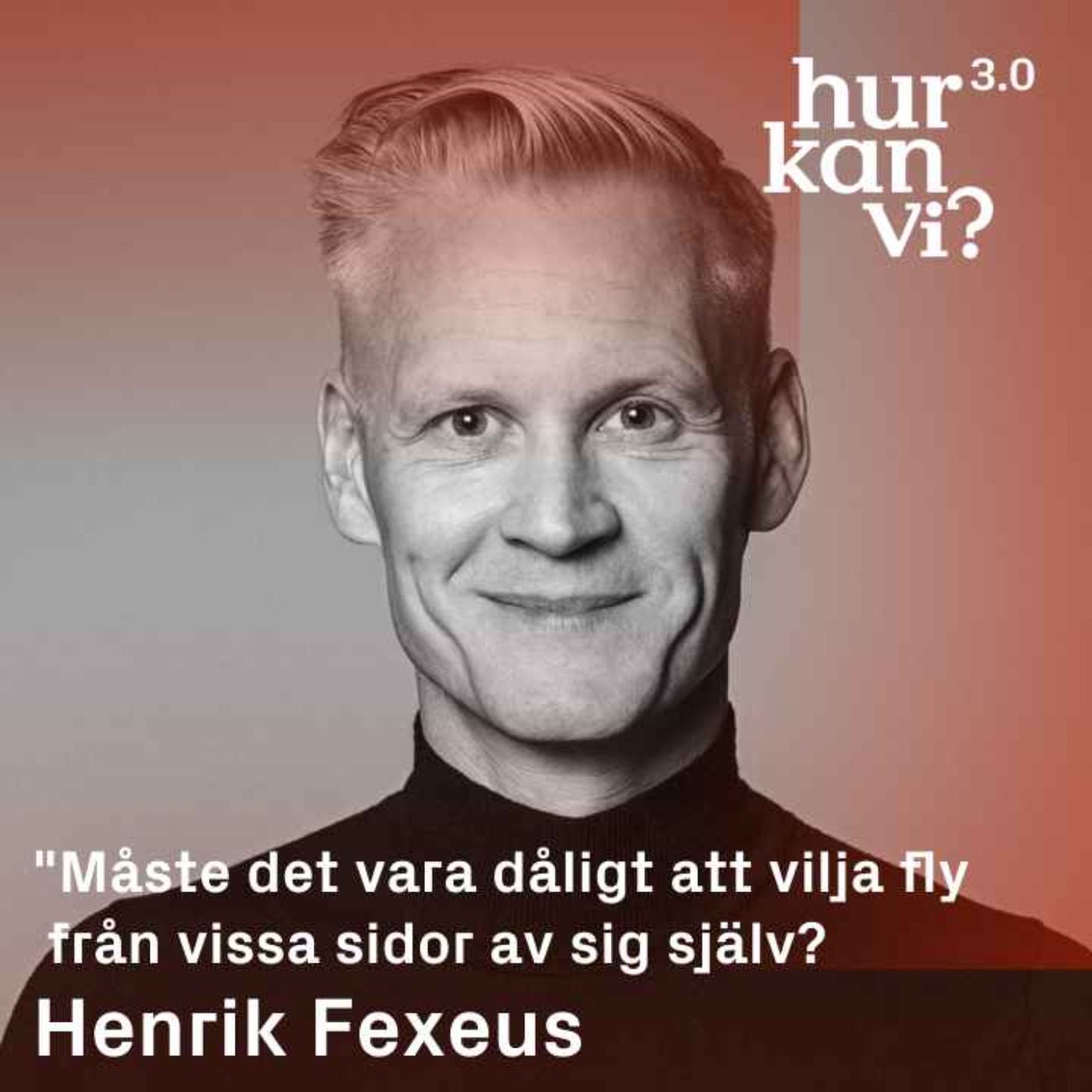 Henrik Fexeus - ”Måste det vara dåligt att vilja fly från vissa sidor av sig själv?”