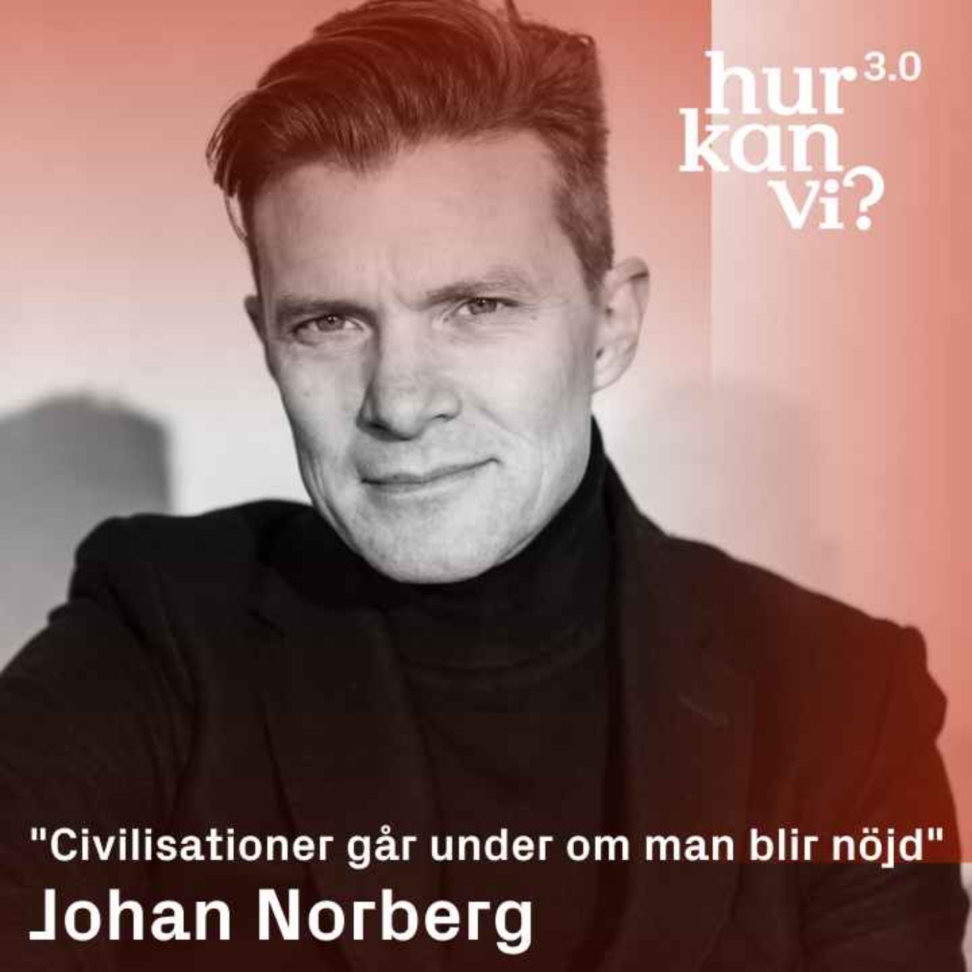 Johan Norberg - ”Civilisationer går under om man blir nöjd”