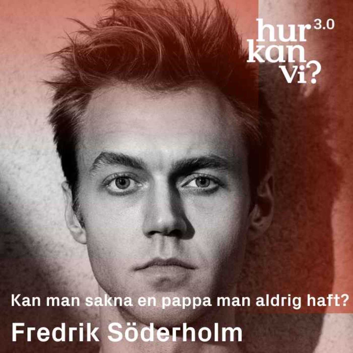 Fredrik Söderholm - Kan man sakna en pappa man aldrig haft?