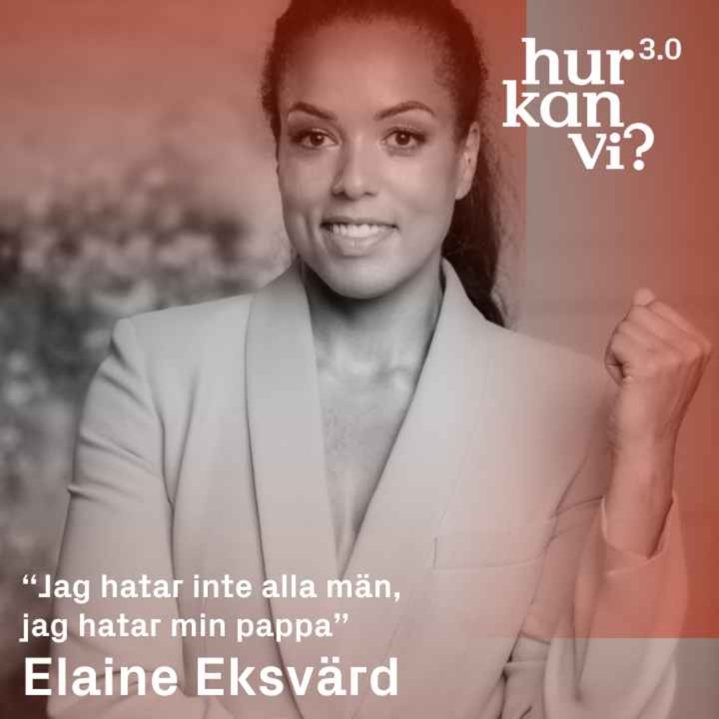 Elaine Eksvärd - “Jag hatar inte alla män, jag hatar min pappa”