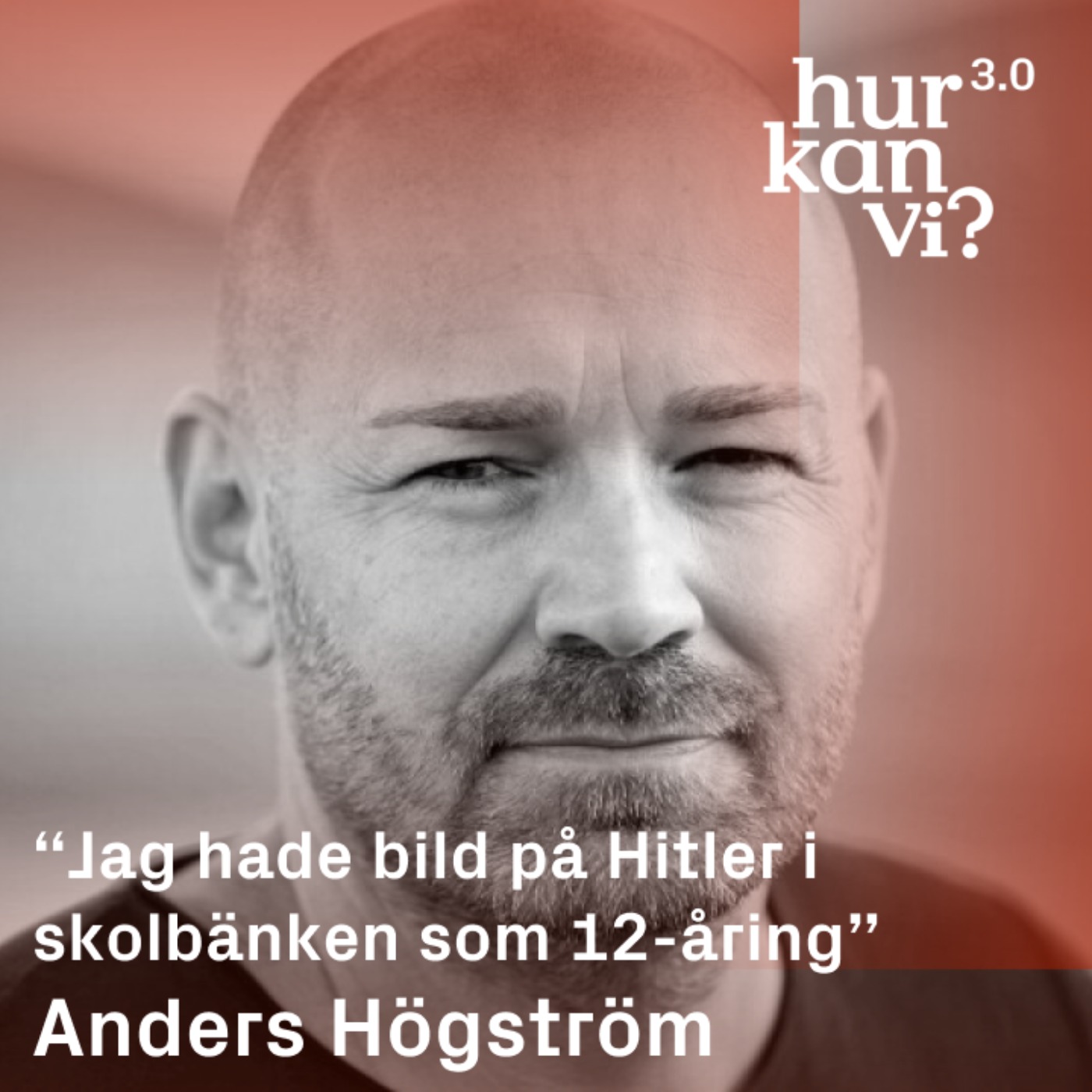 Anders Högström - “Jag hade bild på Hitler i skolbänken som 12-åring”