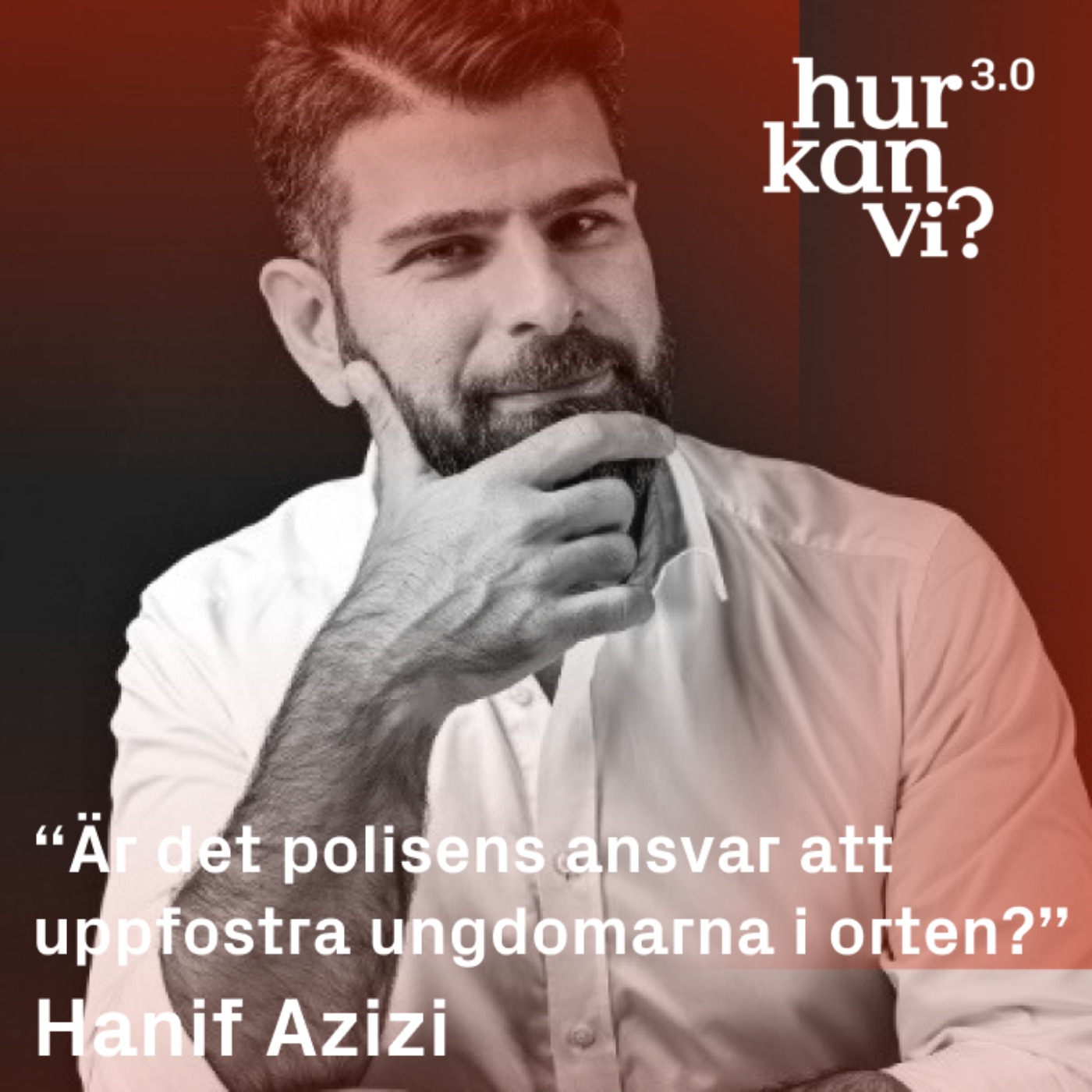 Hanif Azizi - “Är det polisens ansvar att uppfostra ungdomarna i orten?”