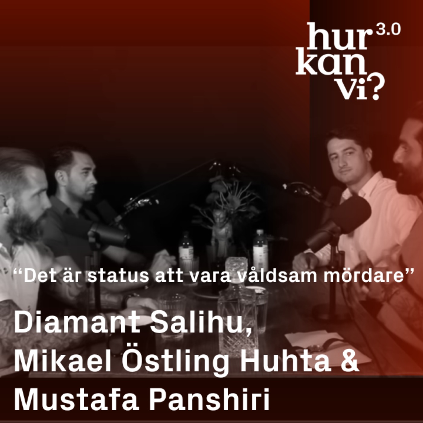 Diamant Salihu, Mikael Östling Huhta, Mustafa Panshiri - “Det är status att vara våldsam mördare”
