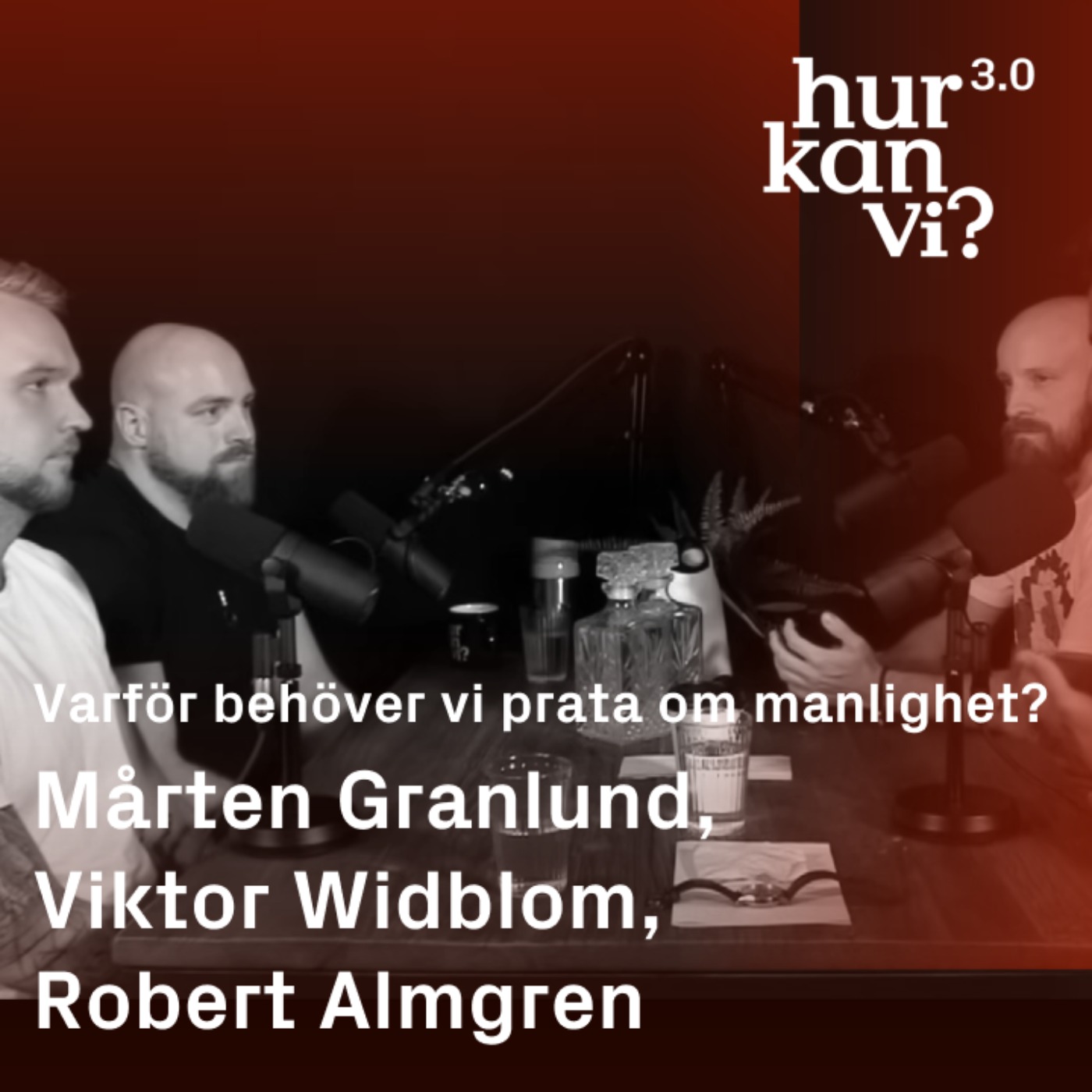 Mårten Granlund, Viktor Widblom, Robert Almgren - Varför behöver vi prata om manlighet?