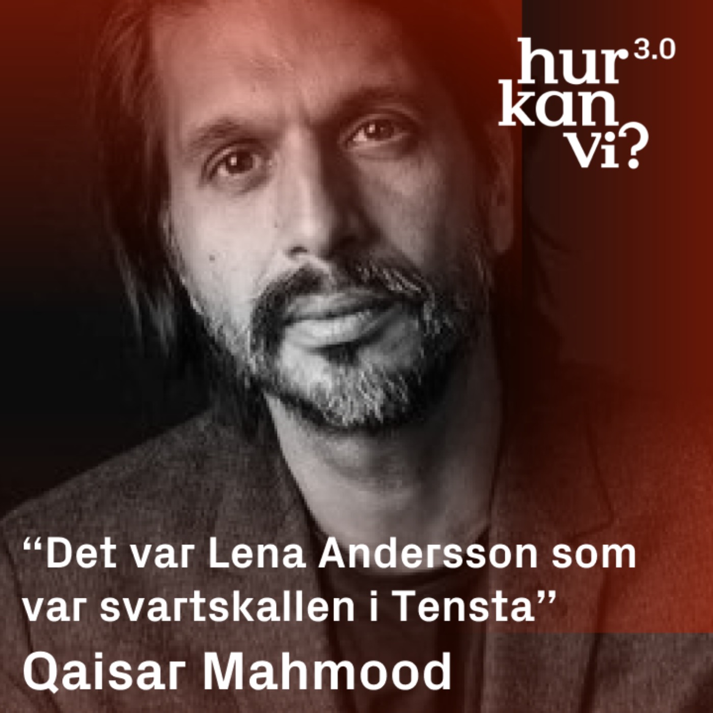 Qaisar Mahmood - “Det var Lena Andersson som var svartskallen i Tensta”