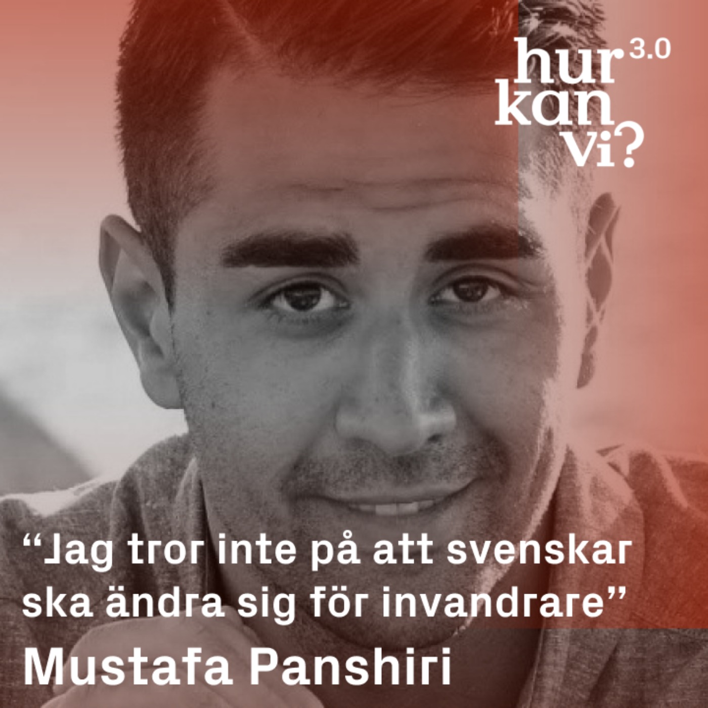 Mustafa Panshiri  - “Jag tror inte på att svenskar ska ändra sig för invandrare”