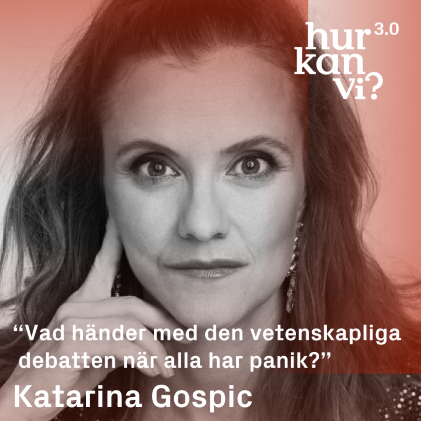 Katarina Gospic - DEL 2 - “Vad händer med den vetenskapliga debatten när alla har panik?”