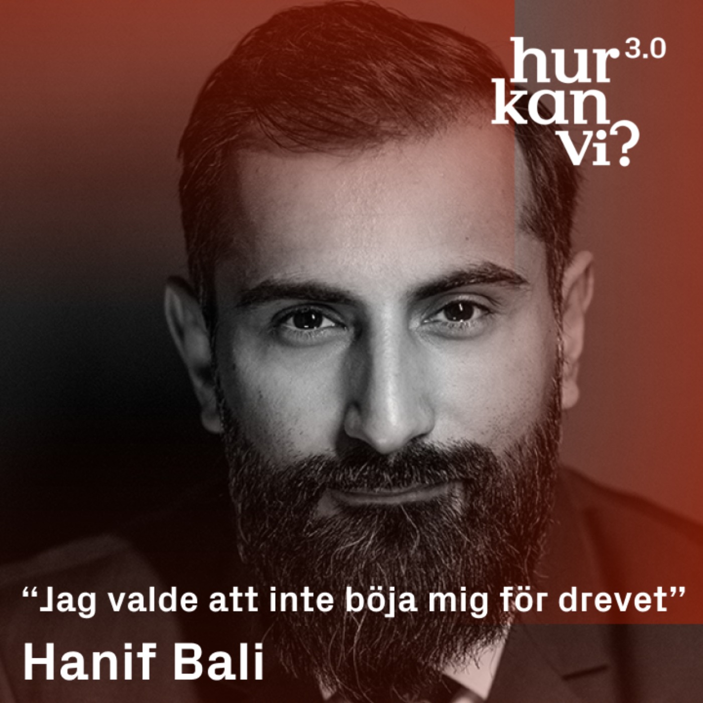 Hanif Bali - DEL 1 - “Jag valde att inte böja mig för drevet”