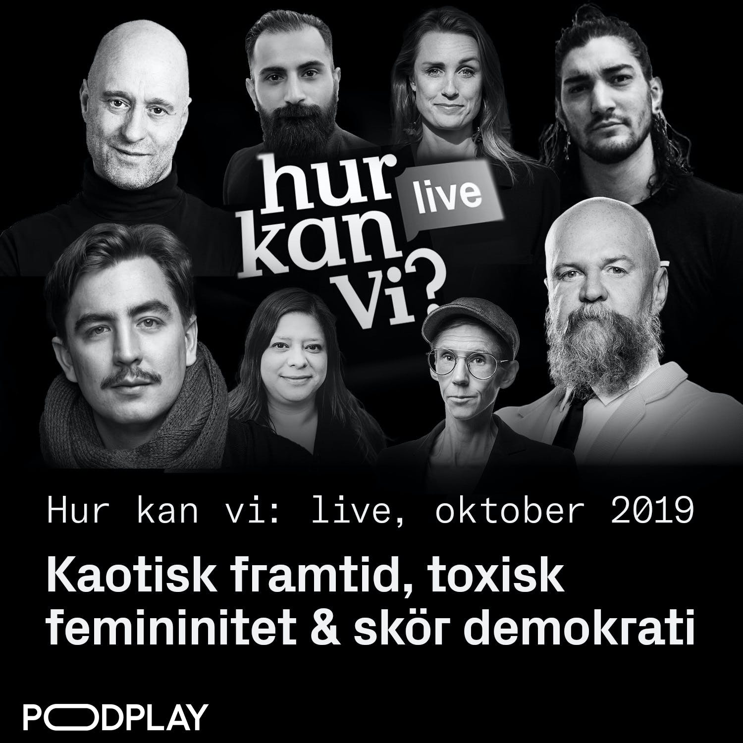 Kaotisk framtid, toxisk femininitet & skör demokrati - Hur kan vi: LIVE i Stockholm 2019