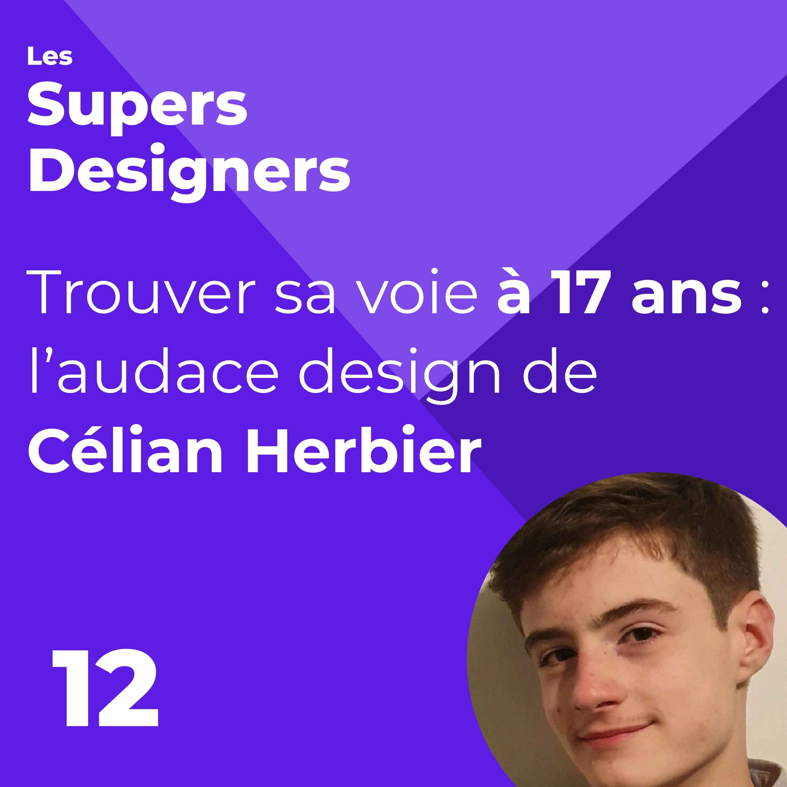 %2312 – Trouver sa voie à 17 ans : l’audace design de (Célian Herbier)
