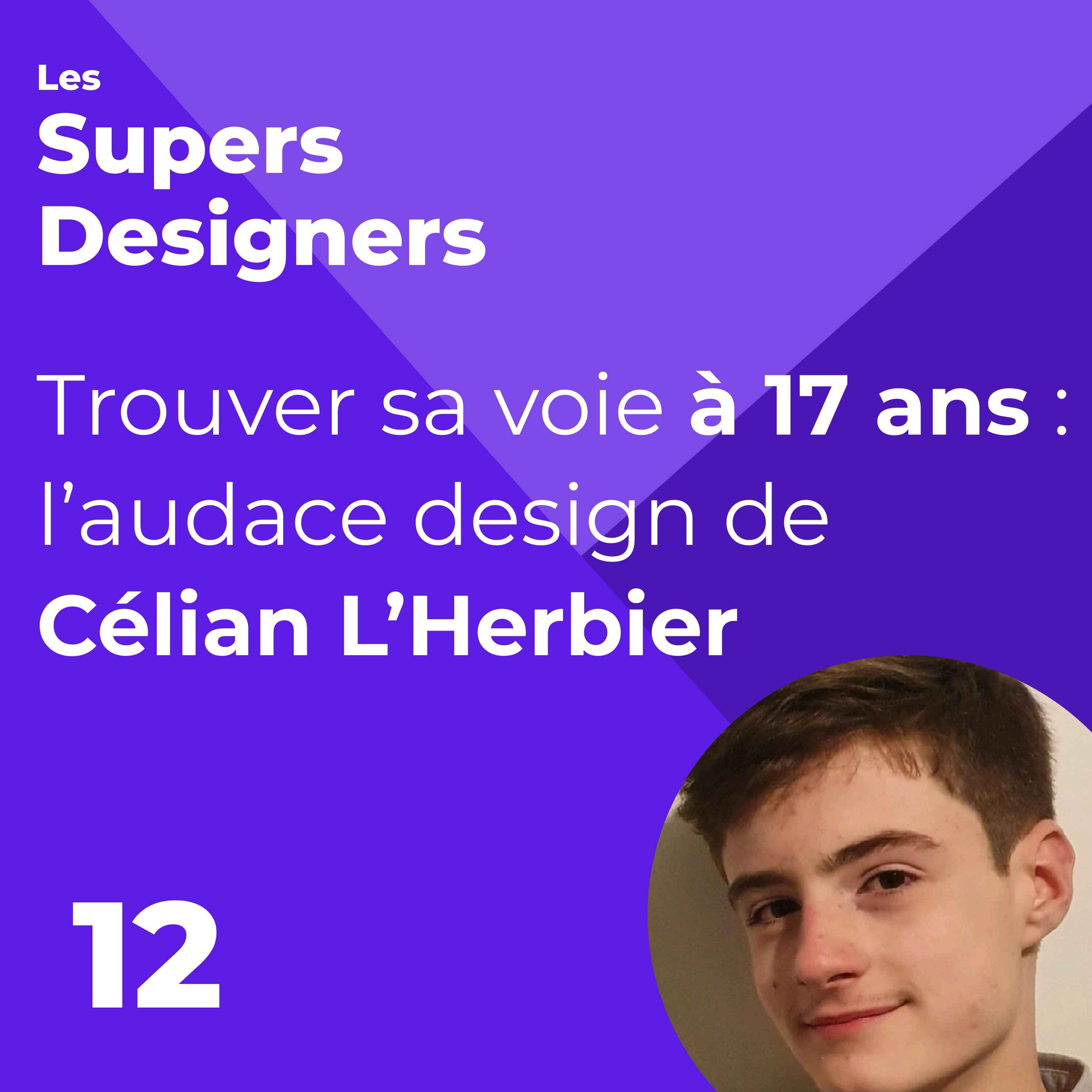 %2312 – Trouver sa voie à 17 ans : l’audace design de (Célian L’Herbier)