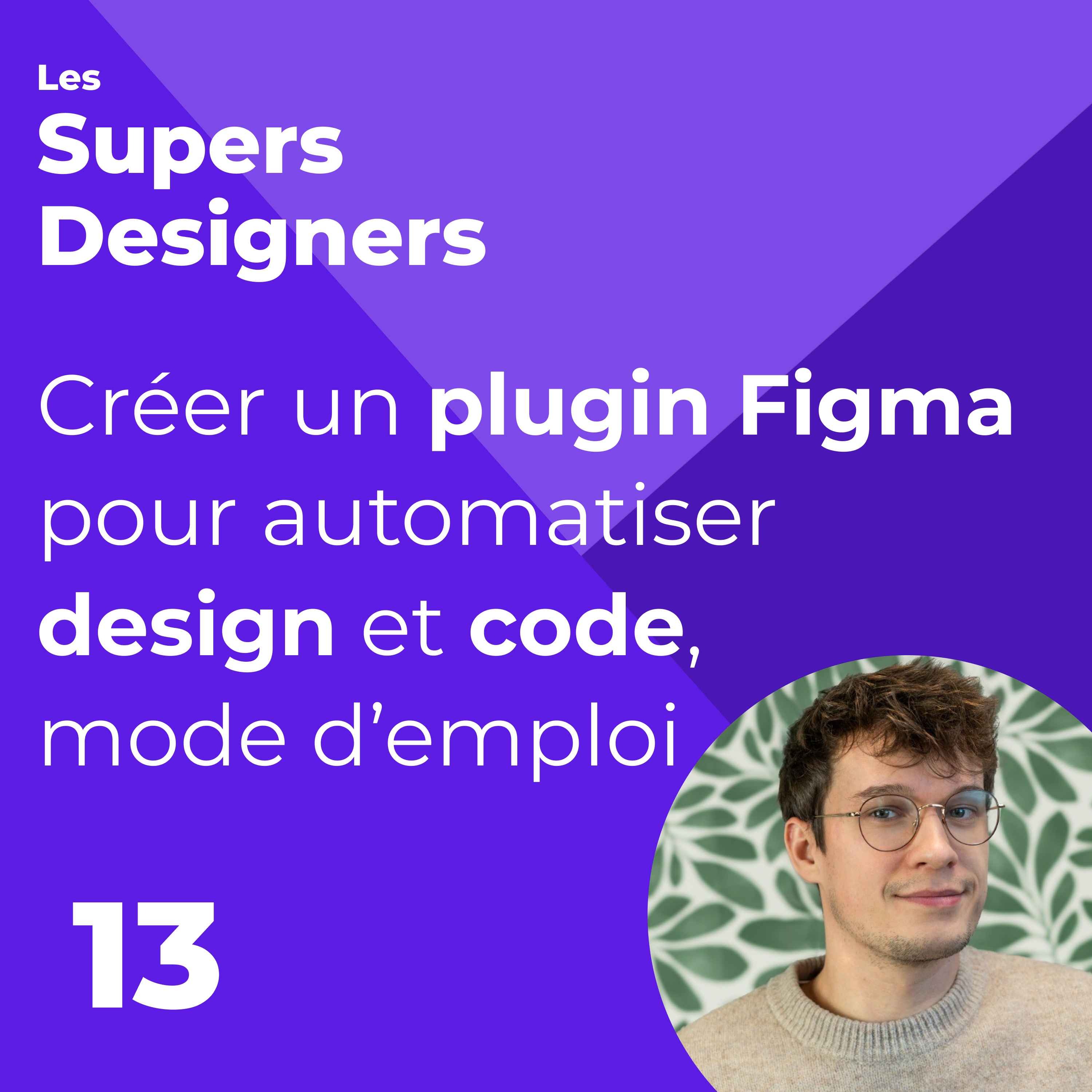 %2313 – Créer un plugin Figma pour automatiser design et code, mode d’emploi (Martin Molcrette, Norauto)