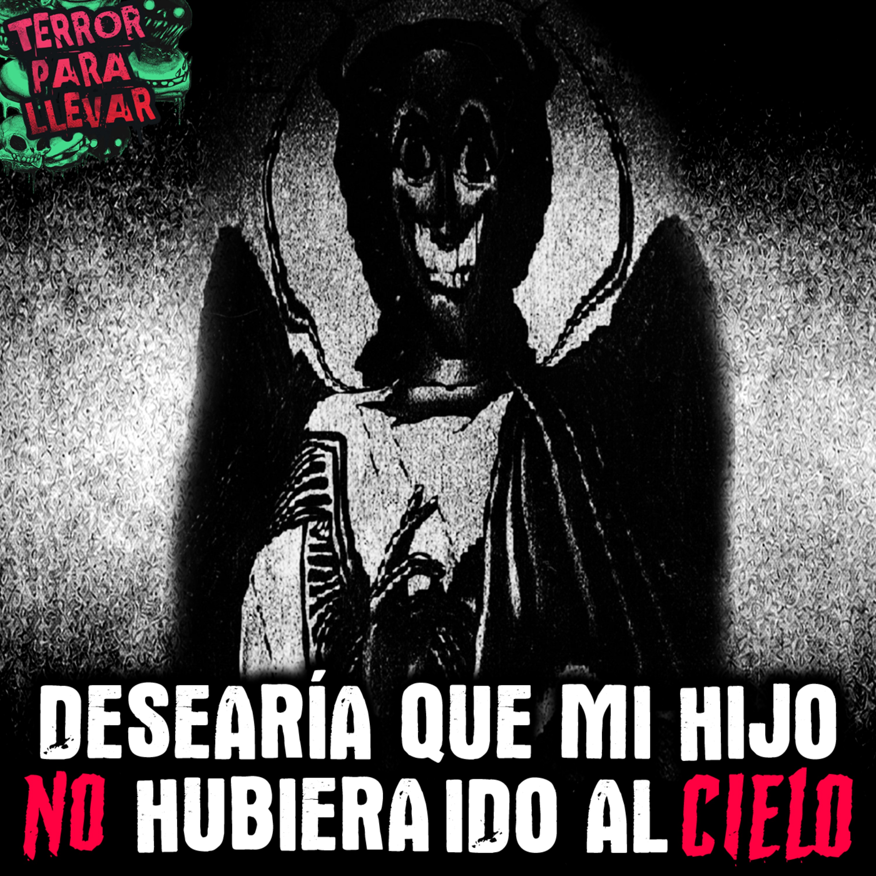 Desearía que mi hijo no hubiera ido al cielo - Creepypasta