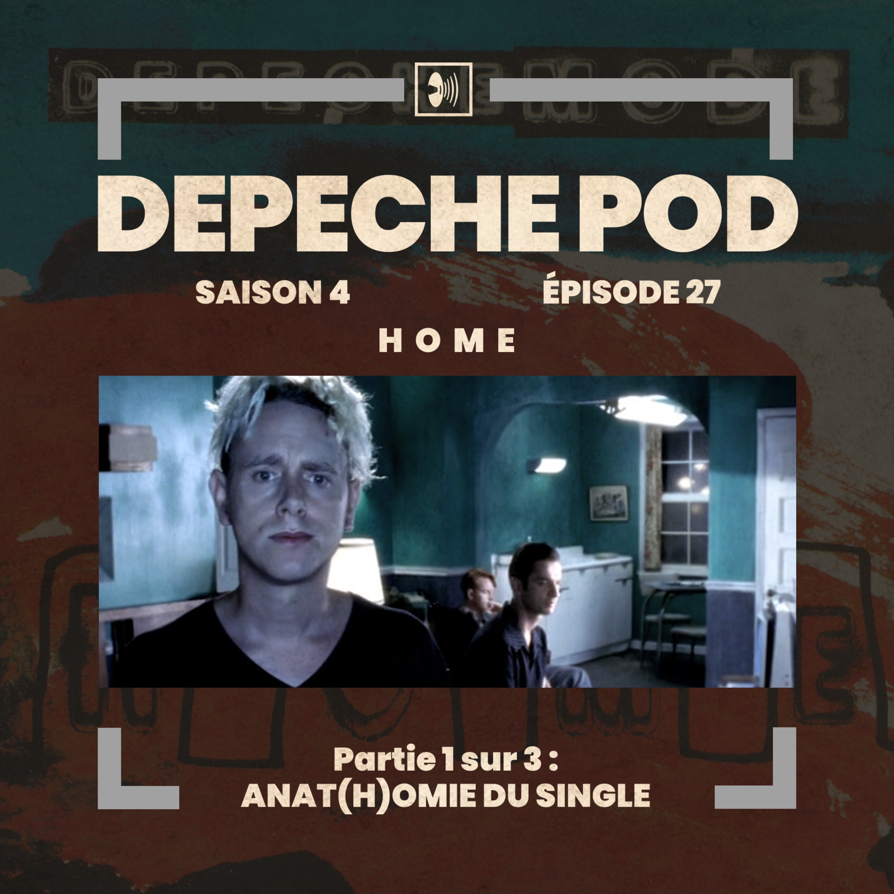 EP#27.1 sur 3 : Anat(h)omie du single Home de Depeche Mode