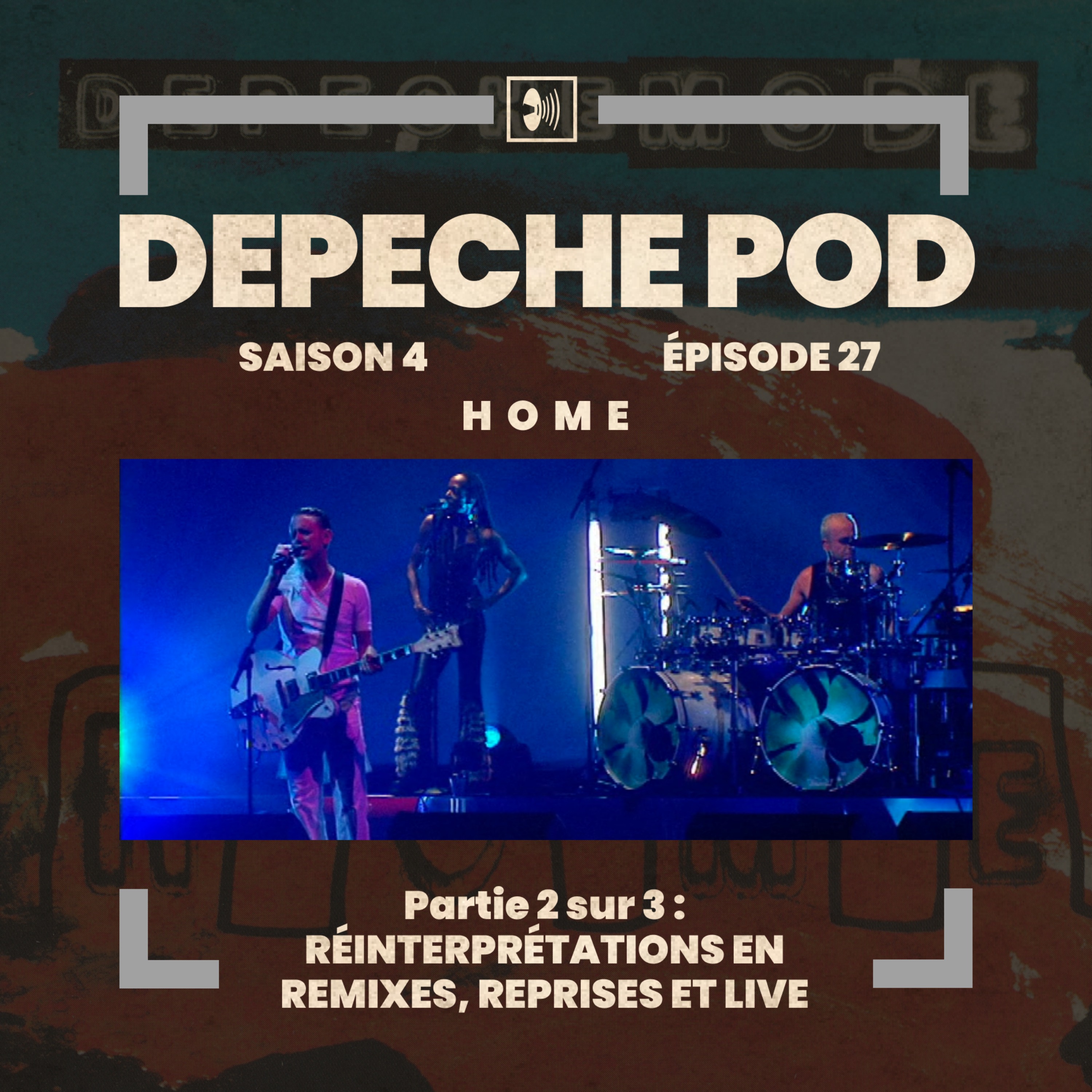 EP#27.2 sur 3 : Réinterprétations en Remixes, Reprises et Live de Home de Depeche Mode