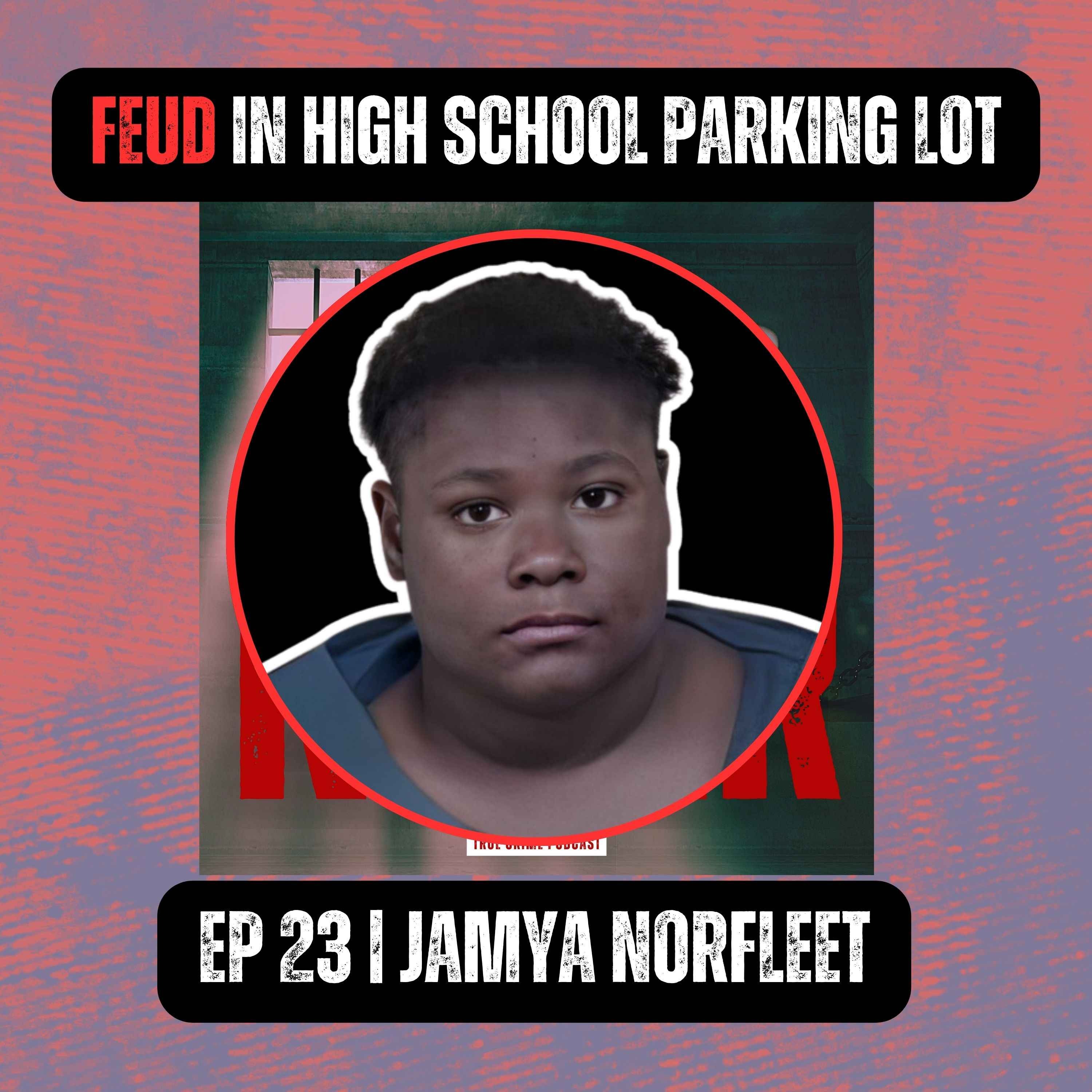 FEUD TURNS DEADLY IN HIGH SCHOOL PARKING LOT | Ep 23 | Jamya Norfleet