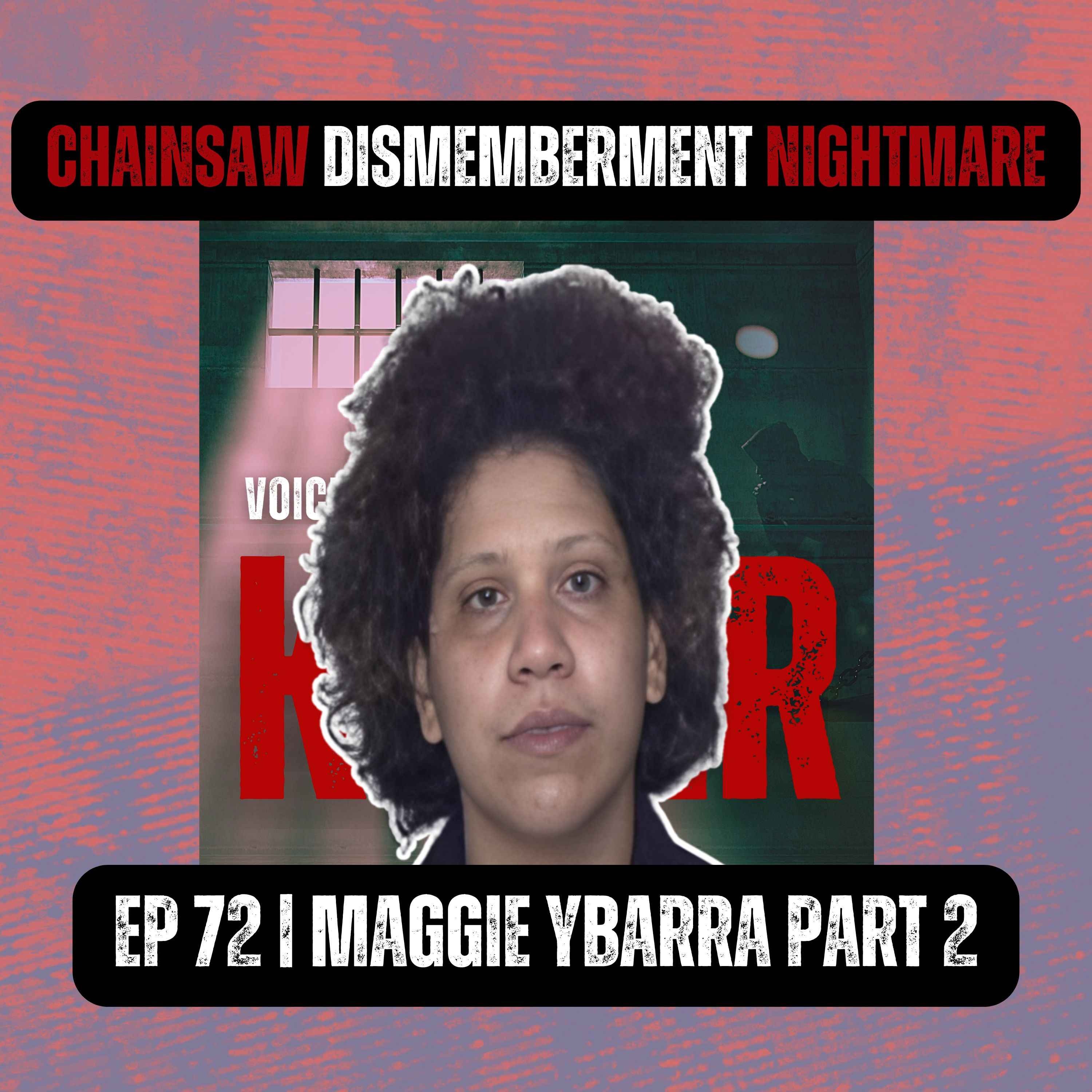 CHAINSAW DISMEMBERMENT NIGHTMARE | Ep 72 Part 2 | Maggie Ybarra