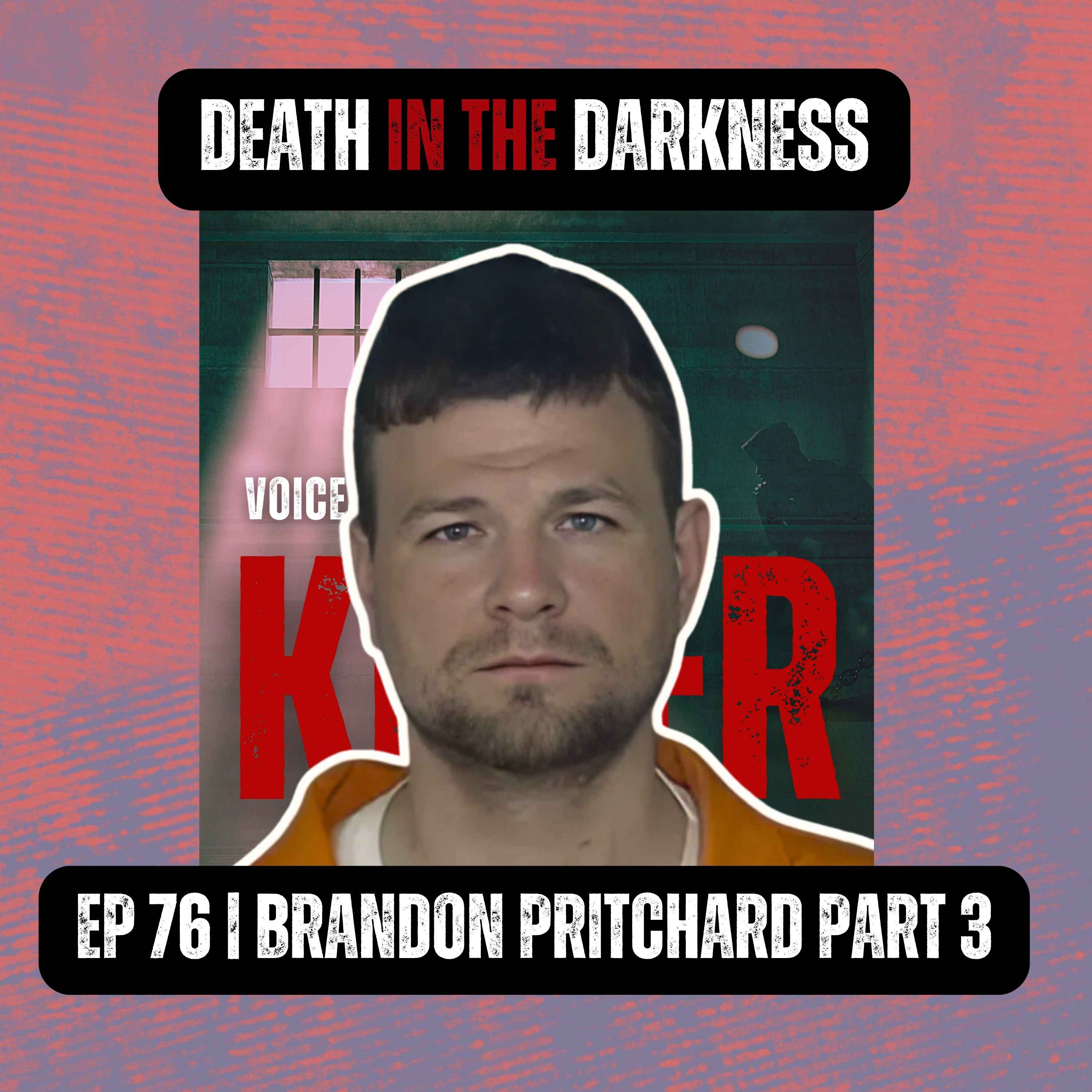 DEATH IN THE DARKNESS | Ep 76 Part 3 | Brandon Pritchard