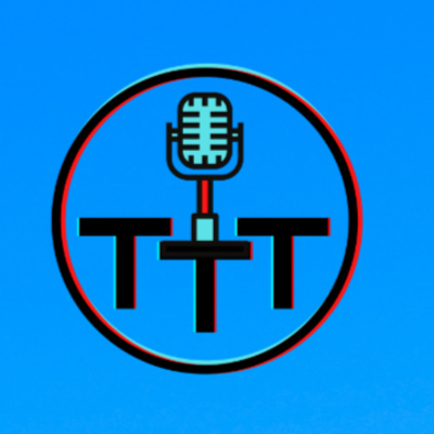 TTT Podcast Episode 52 - One Year Anniversary 2 Hour Special