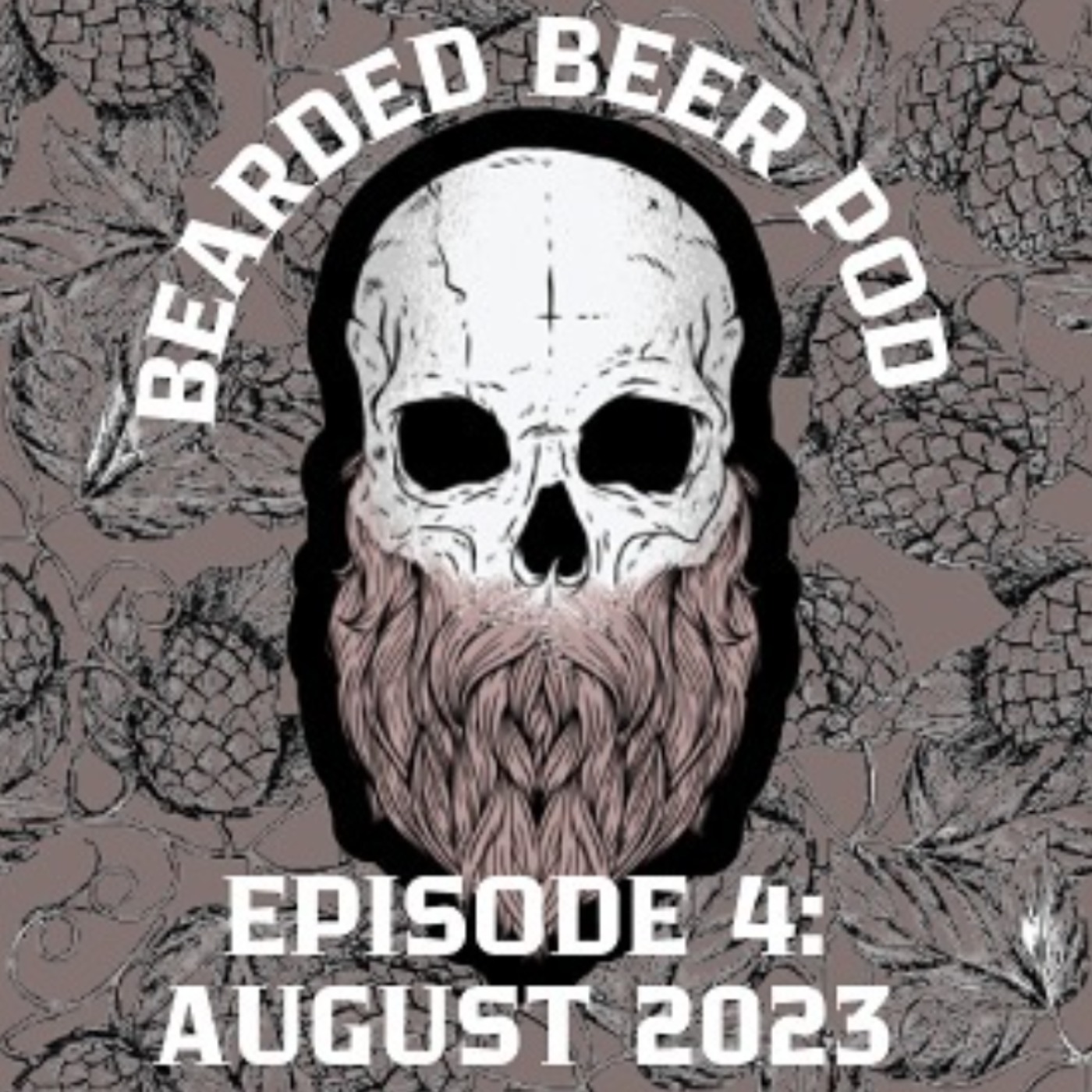 Bearded Beer Pod Episode 4: August 2023 episode artwork