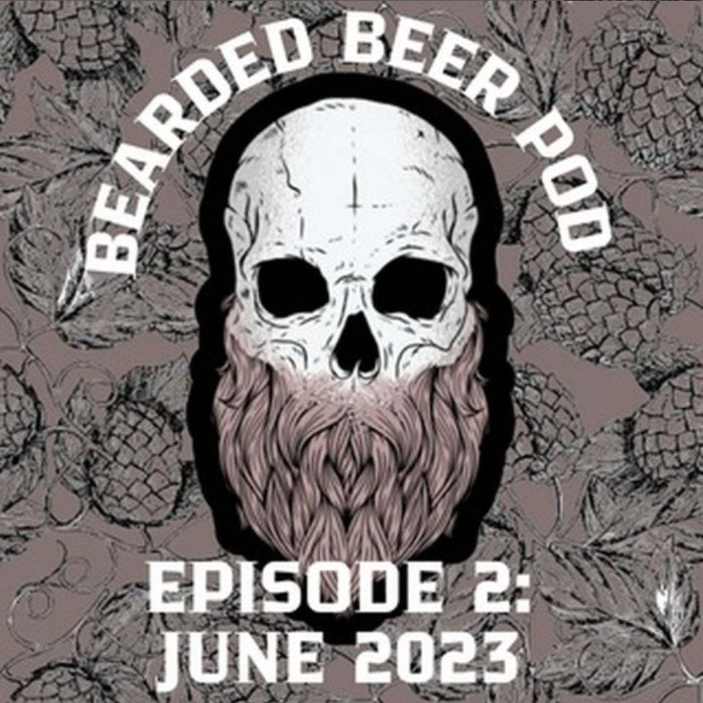 Bearded Beer Pod Episode 2: June 2023 episode artwork