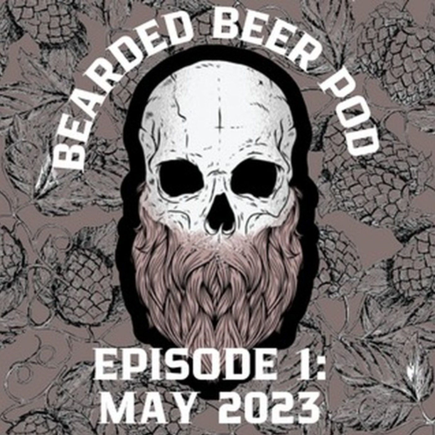 Bearded Beer Pod Episode 1: May 2023 episode artwork