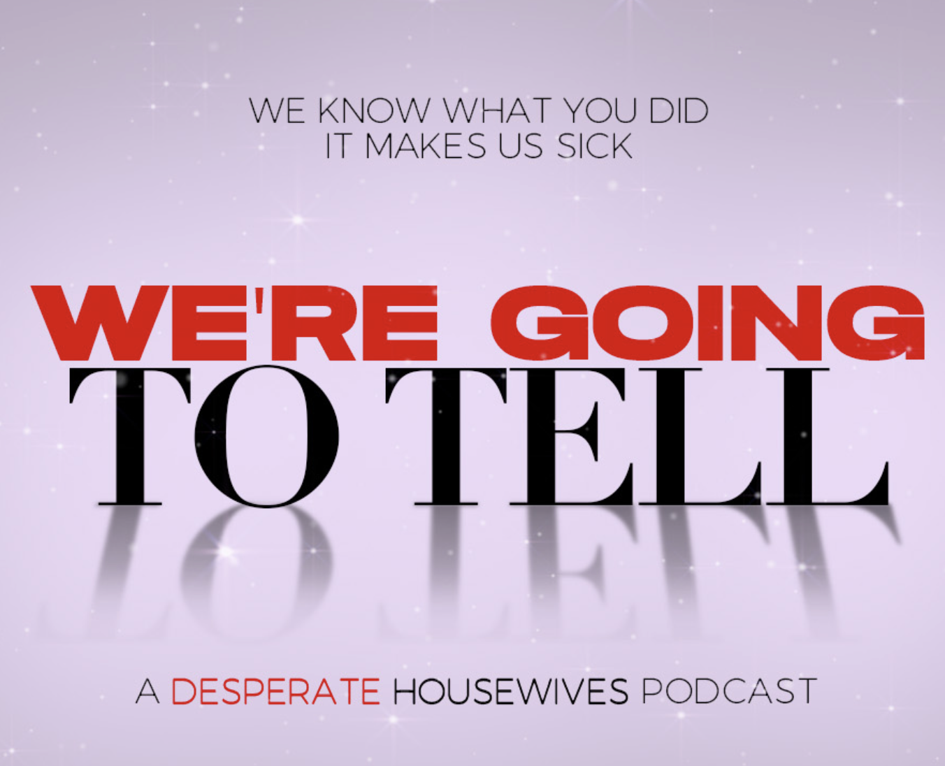 We\'re Going to Tell: A Desperate Housewives Podcast