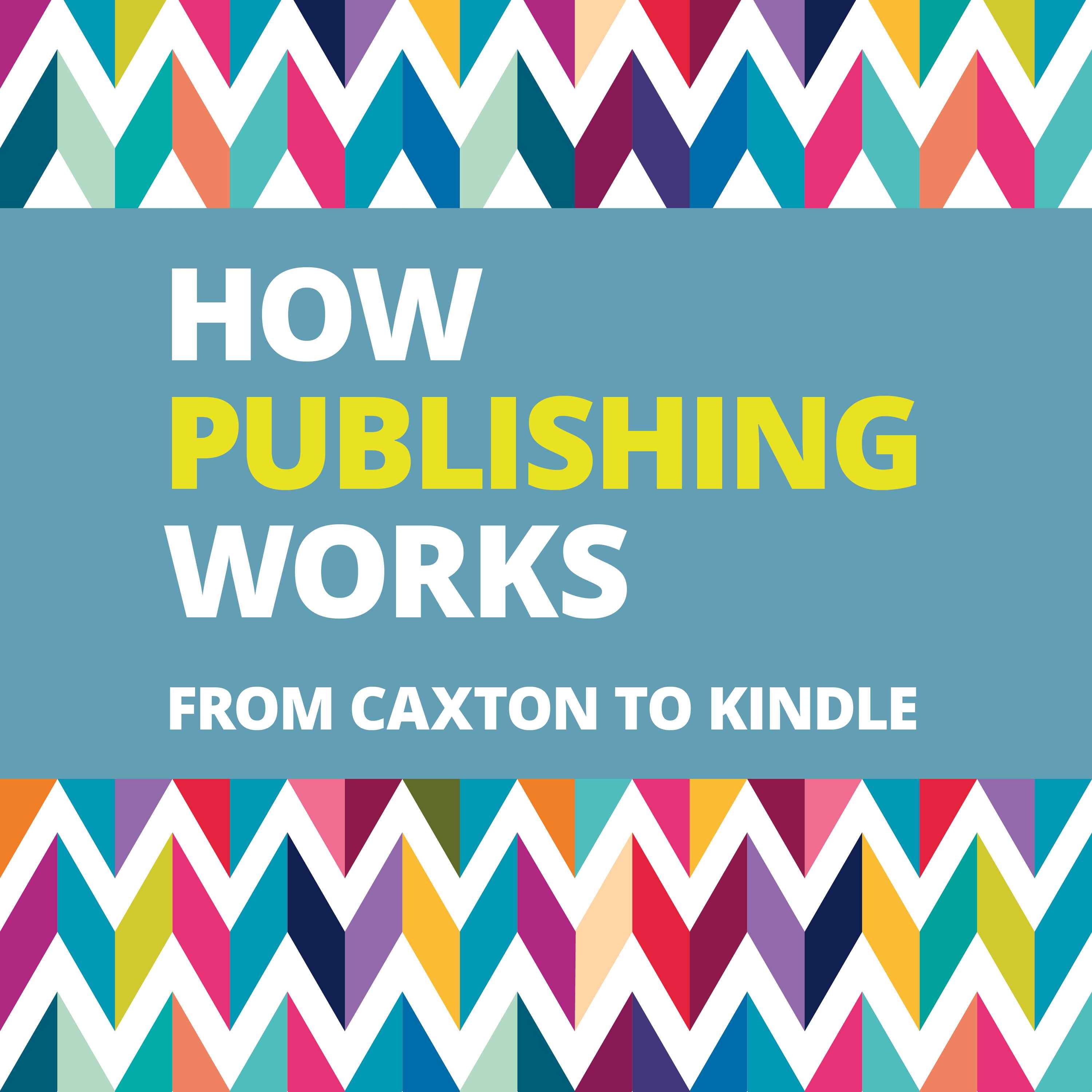 How Publishing Works: From Caxton to Kindle