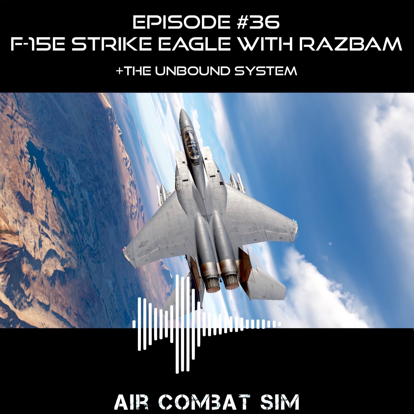 Air Combat Sim Podcast - Episode #36 F-15E Strike Eagle with Razbam and 