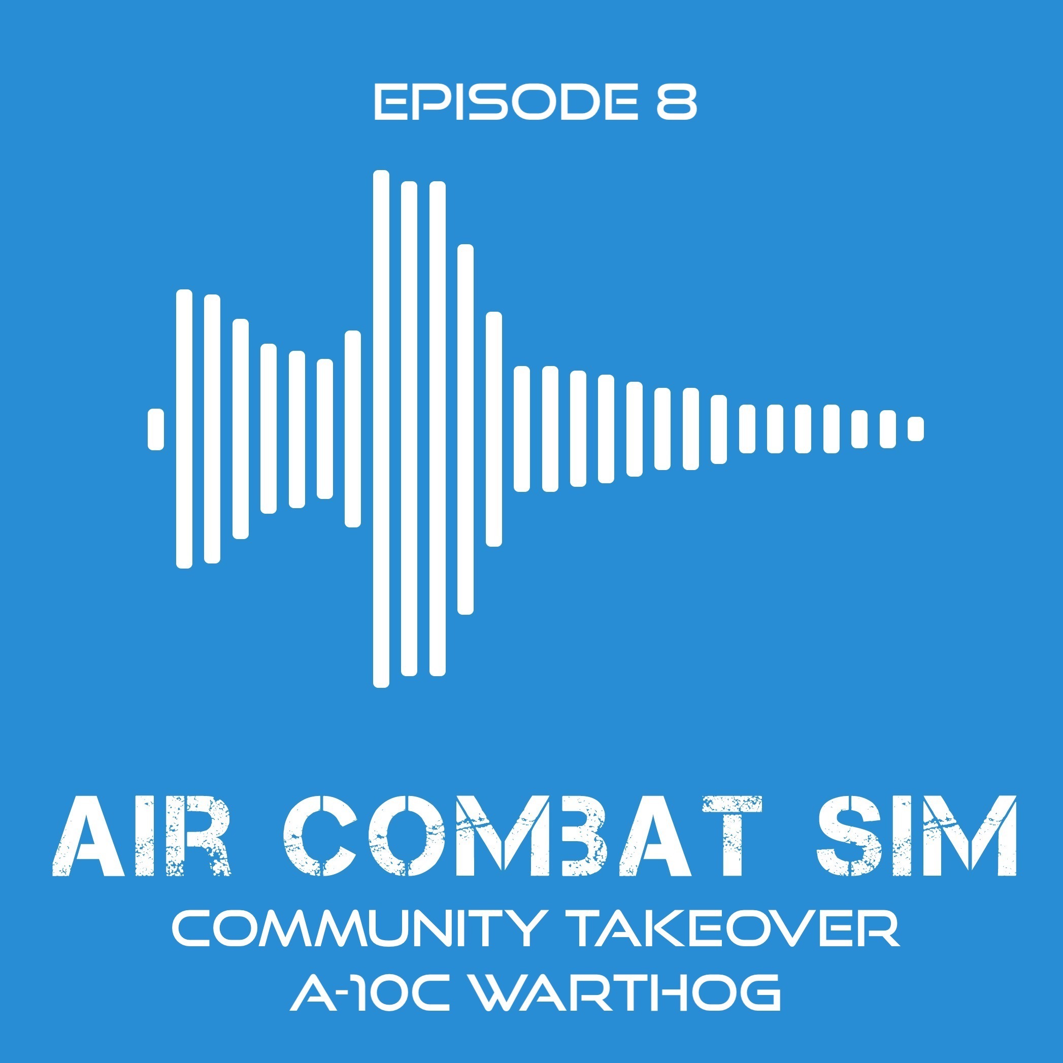 Air Combat Sim Podcast - Episode #8 Community Takeover A-10C Warthog